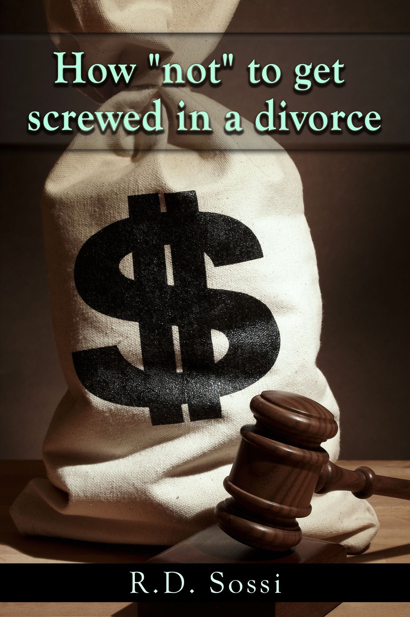 How "Not" To Get Screwed In A Divorce