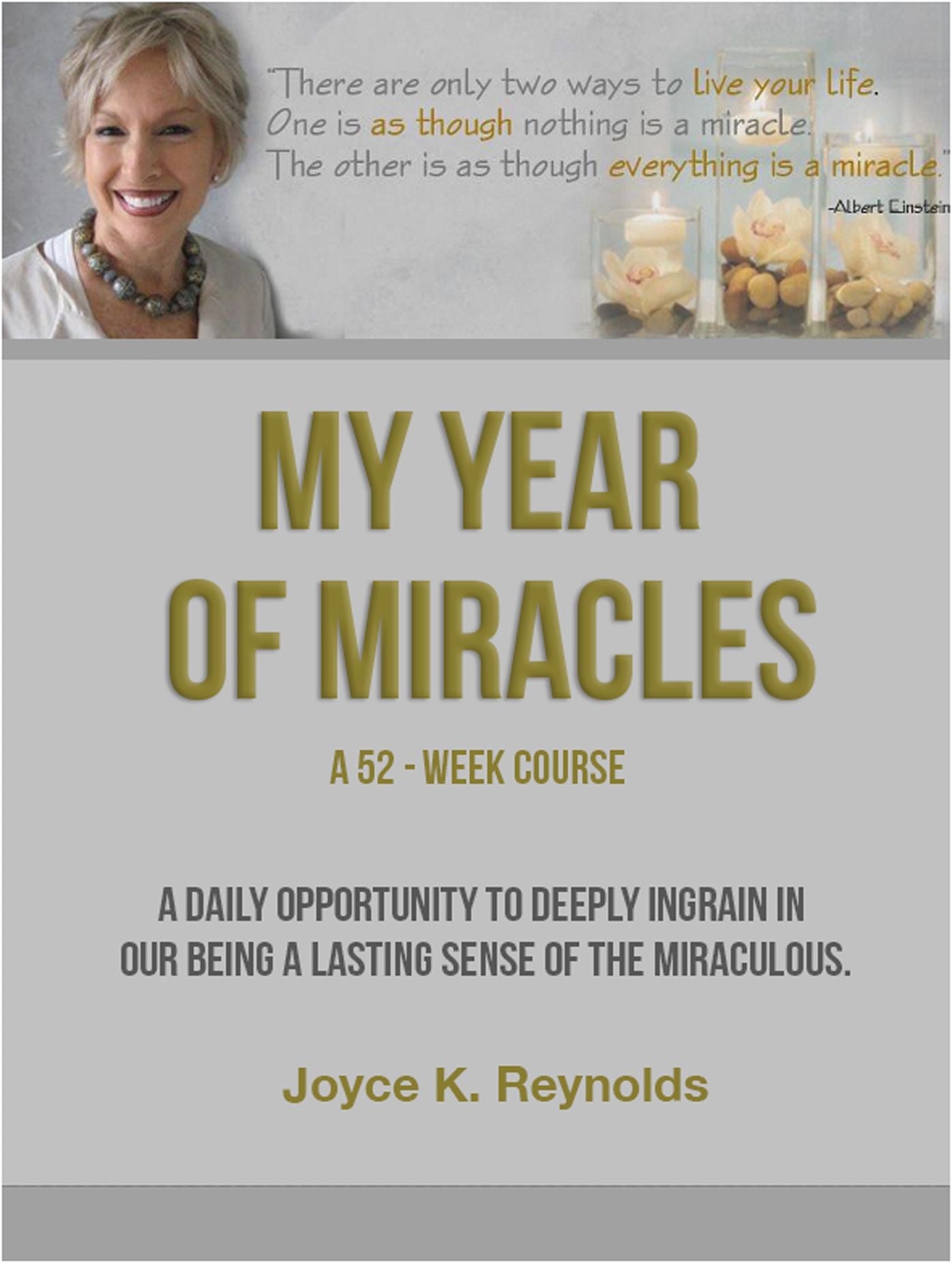 My Year of Miracles. A 52-Week Course.: A Daily Opportunity to Create and Recognize the Miraculous