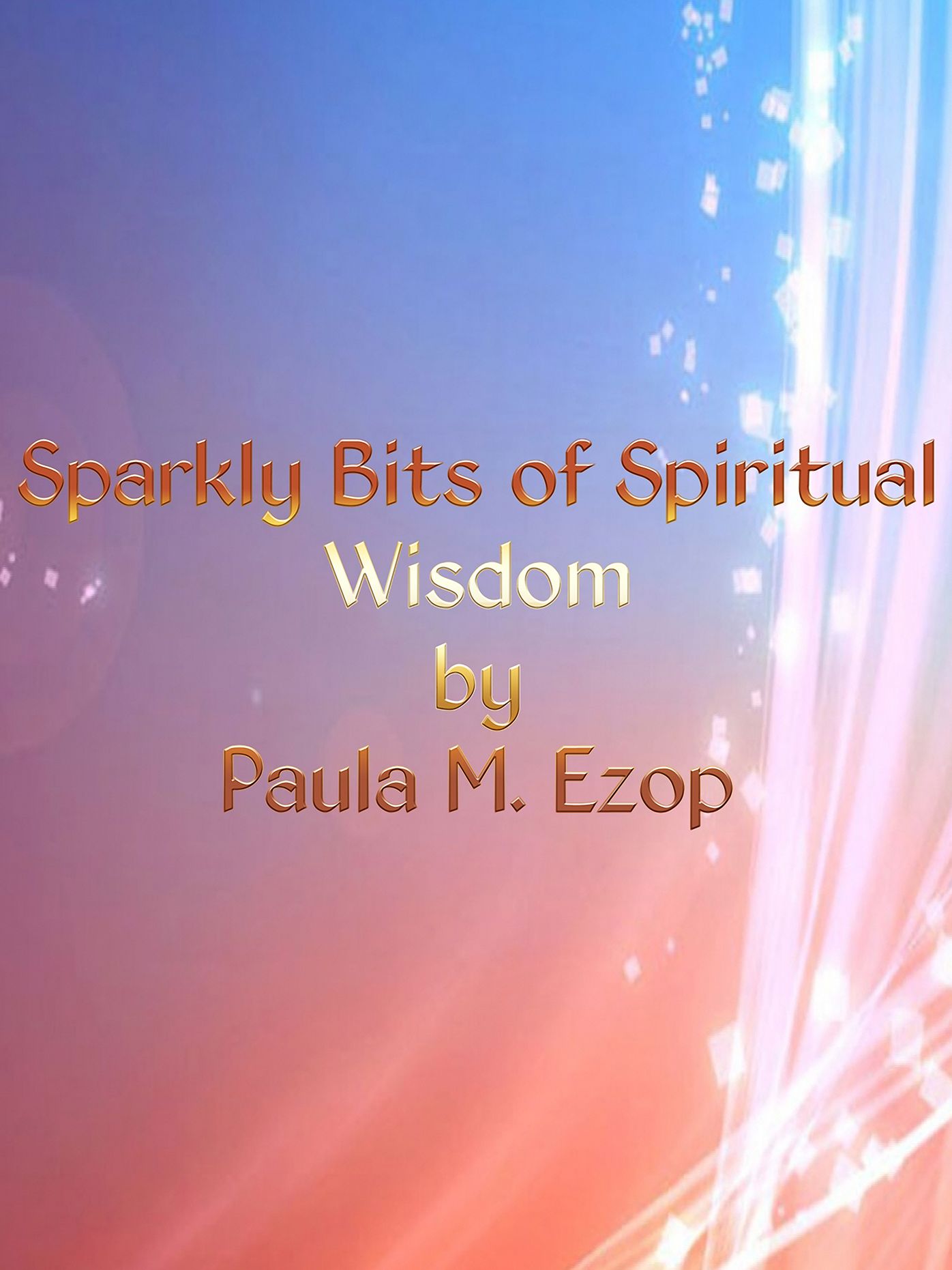 Sparkly Bits of Spiritual Wisdom: A Little Book of Inspiration