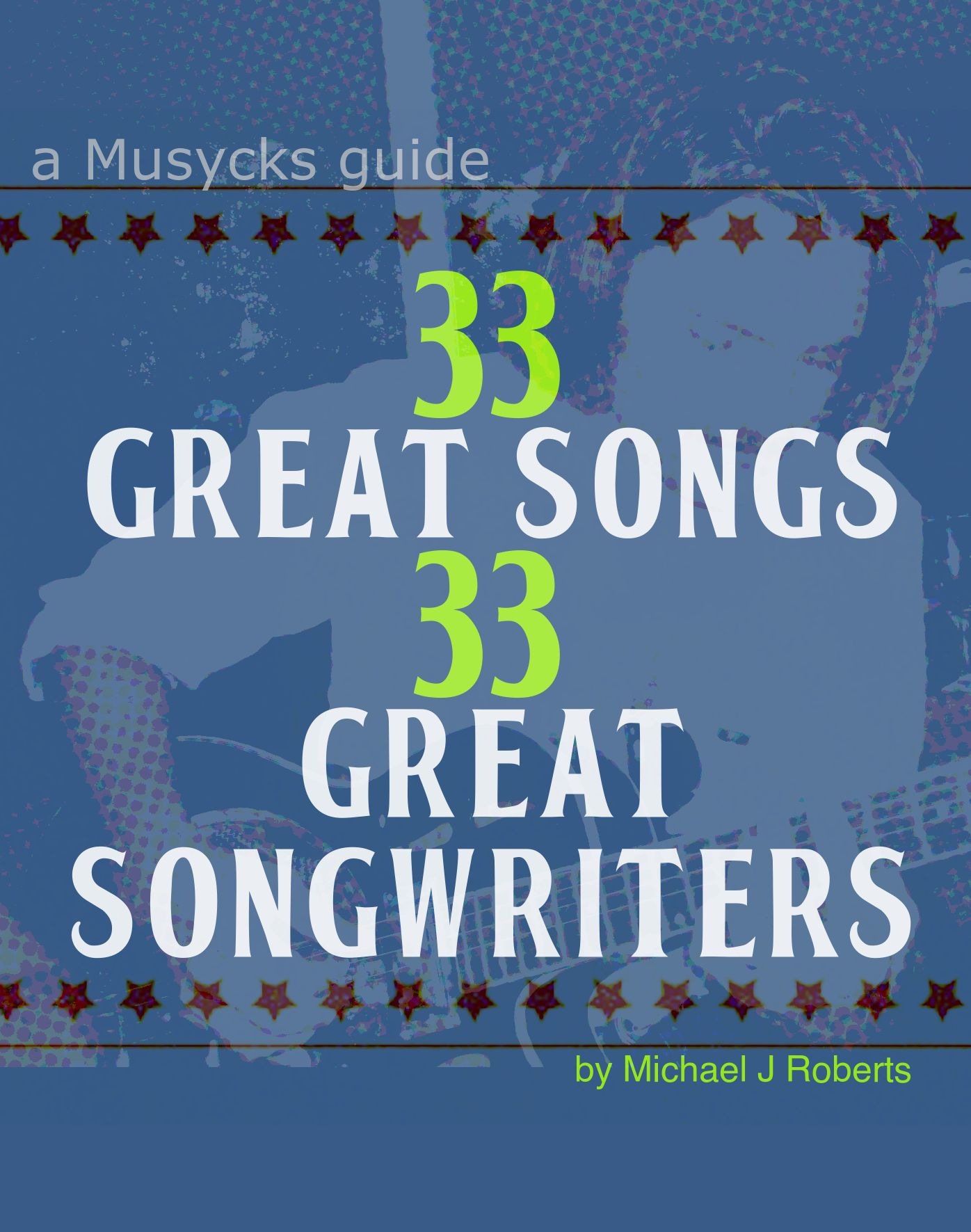 33 Great Songs 33 Great Songwriters: A Musycks Guide