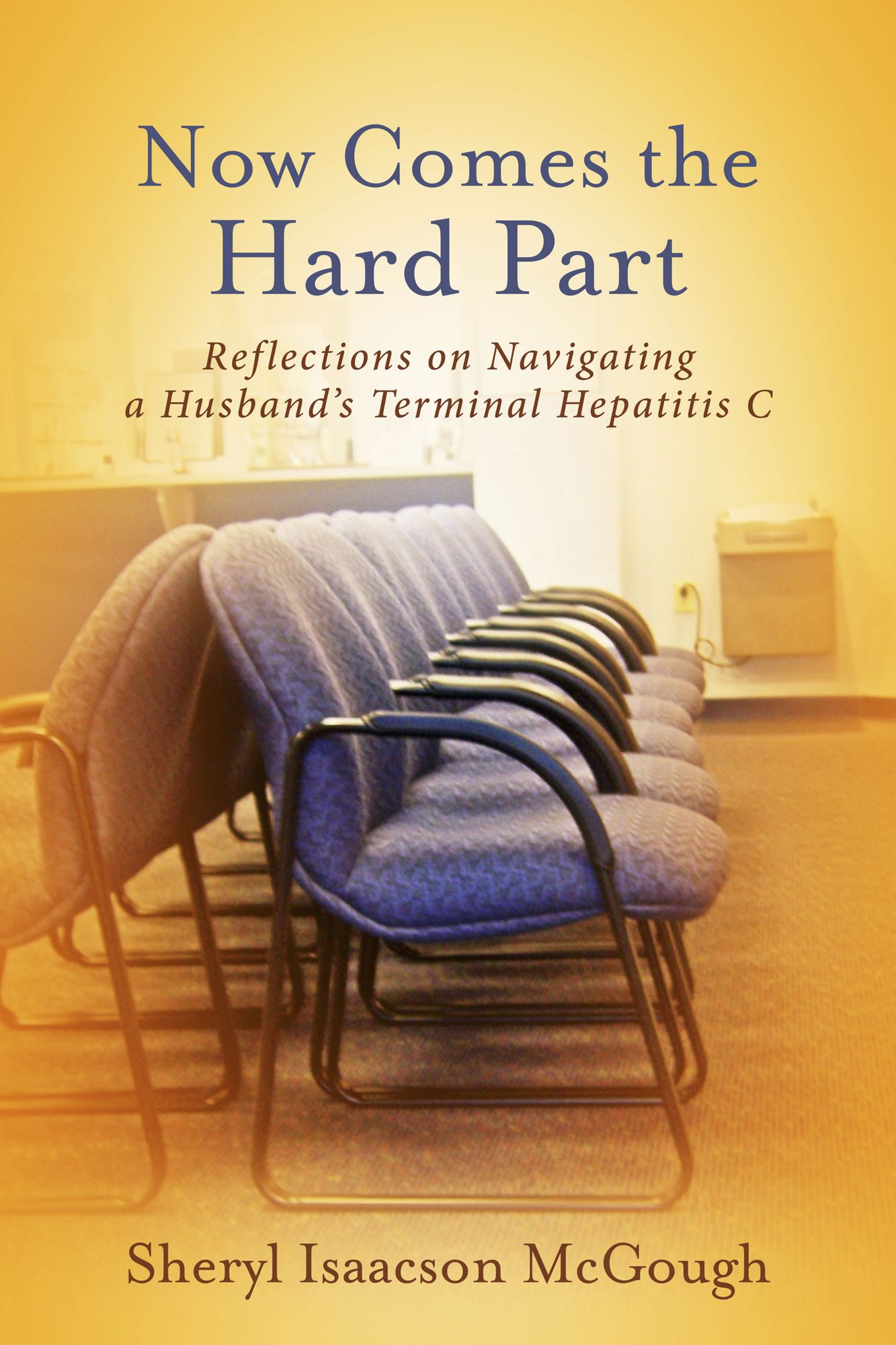 Now Comes the Hard Part: Reflections on Navigating a Husband's Terminal Hepatitis C