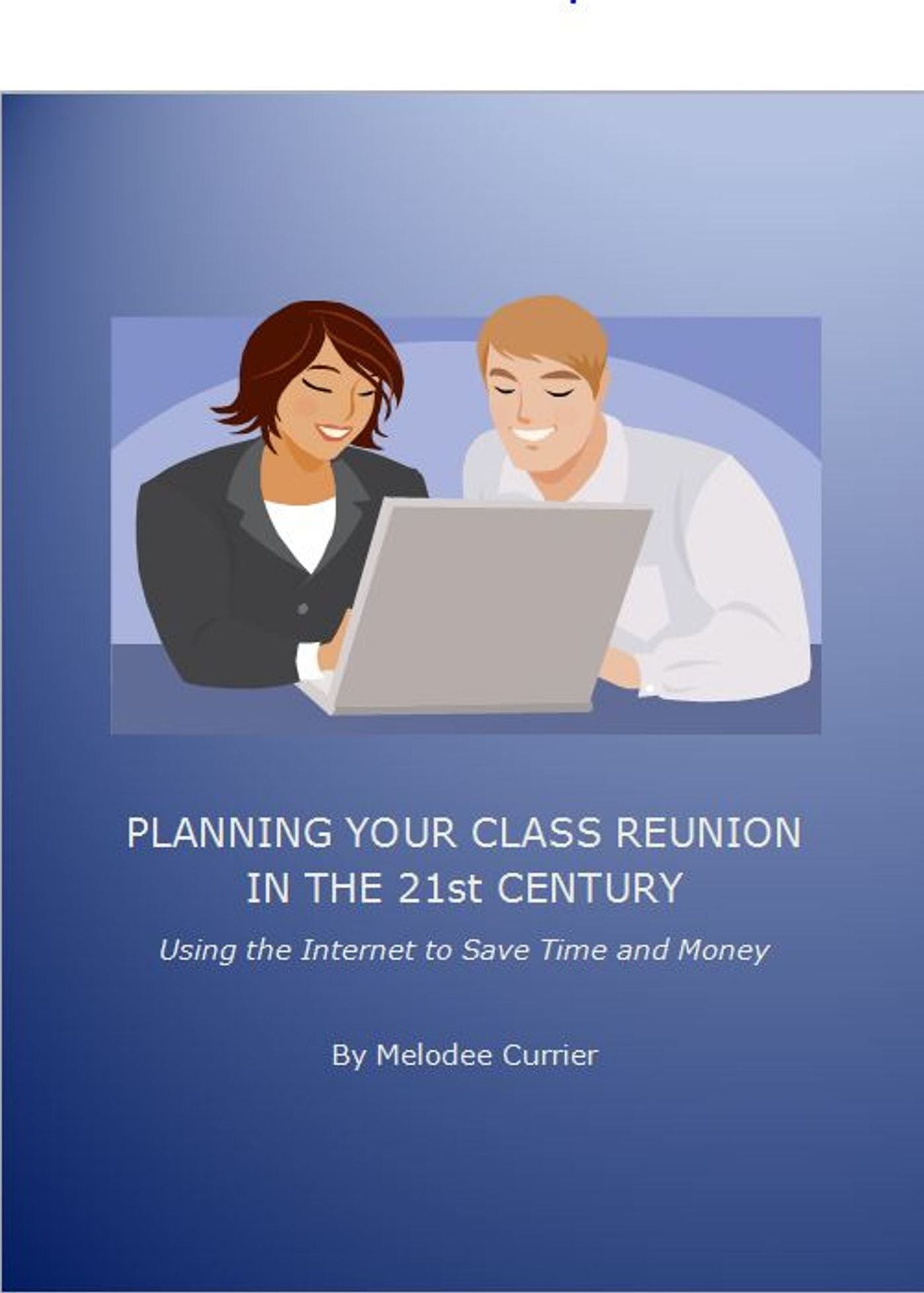 Planning Your Class Reunion in the 21st Century: Using the Internet to Save Time and Money