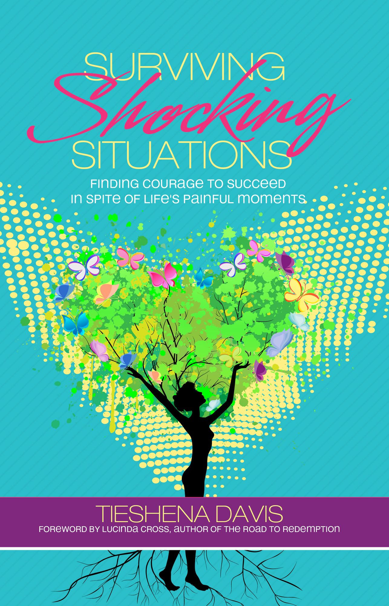 Surviving Shocking Situations: Finding Courage To Succeed In Spite of Life's Painful Moments