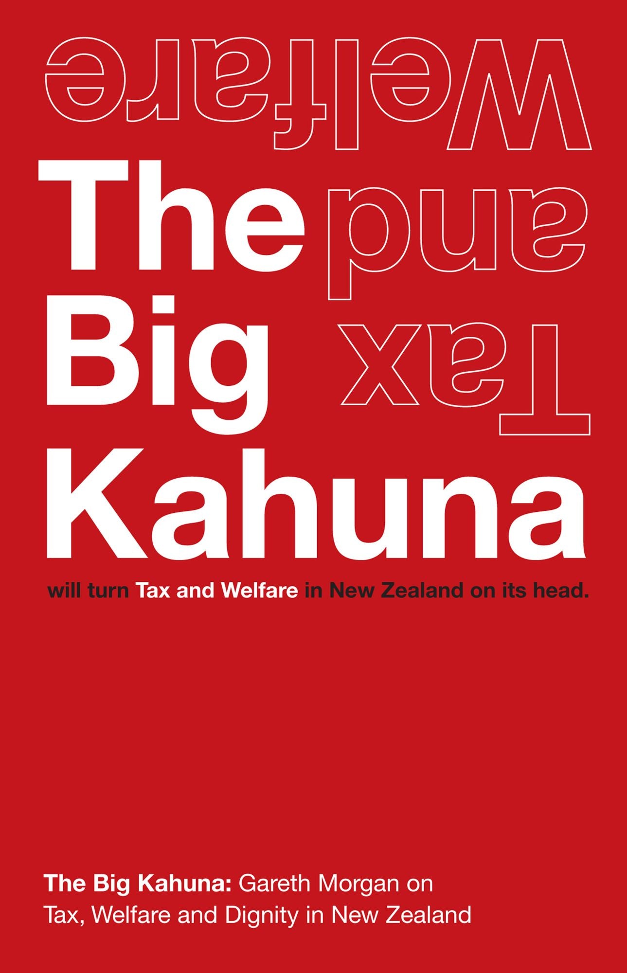 The Big Kahuna: Turning Tax and Welfare in New Zealand on its head.
