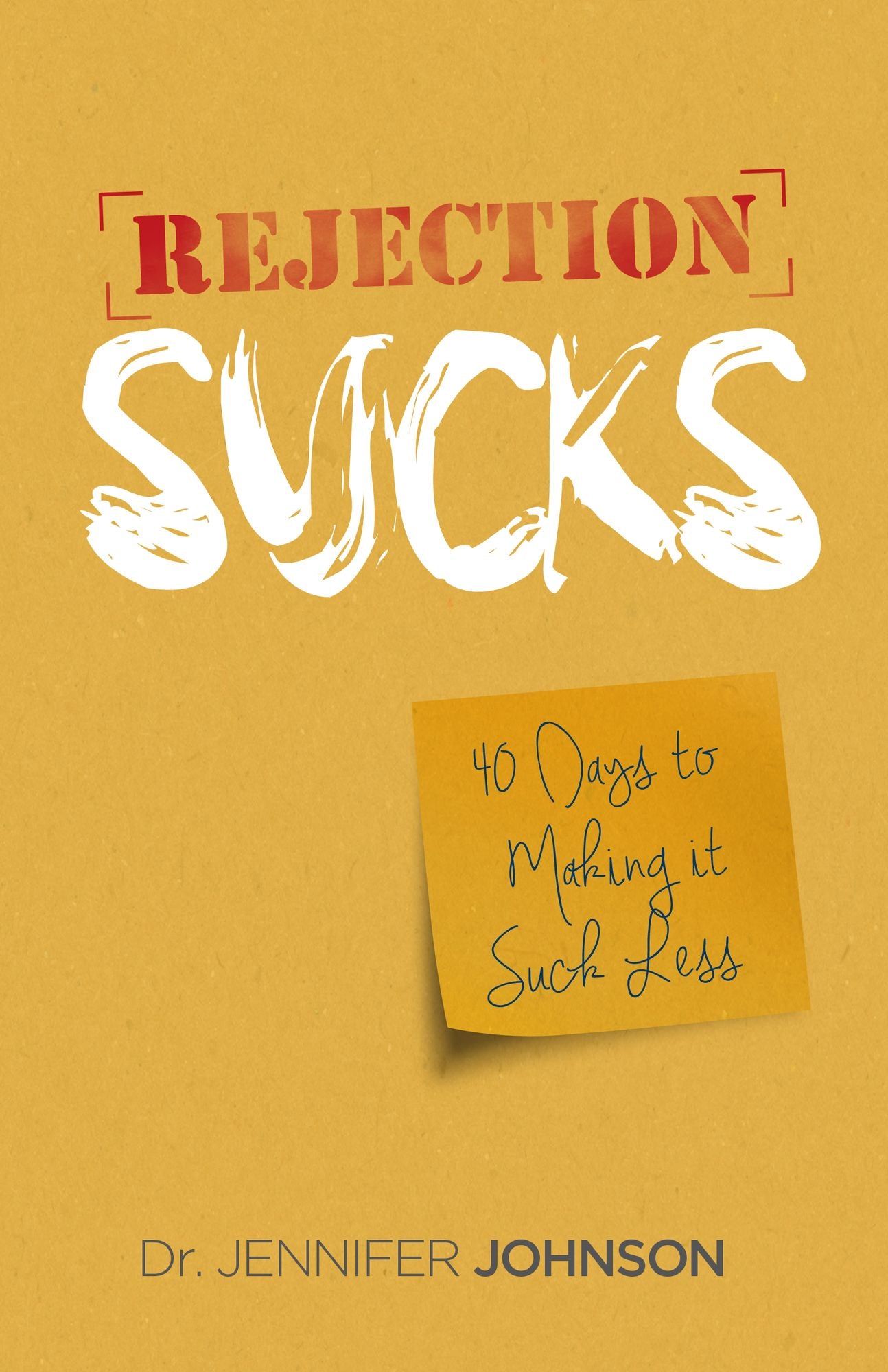 Rejection Sucks: 40 Days to Making It Suck Less