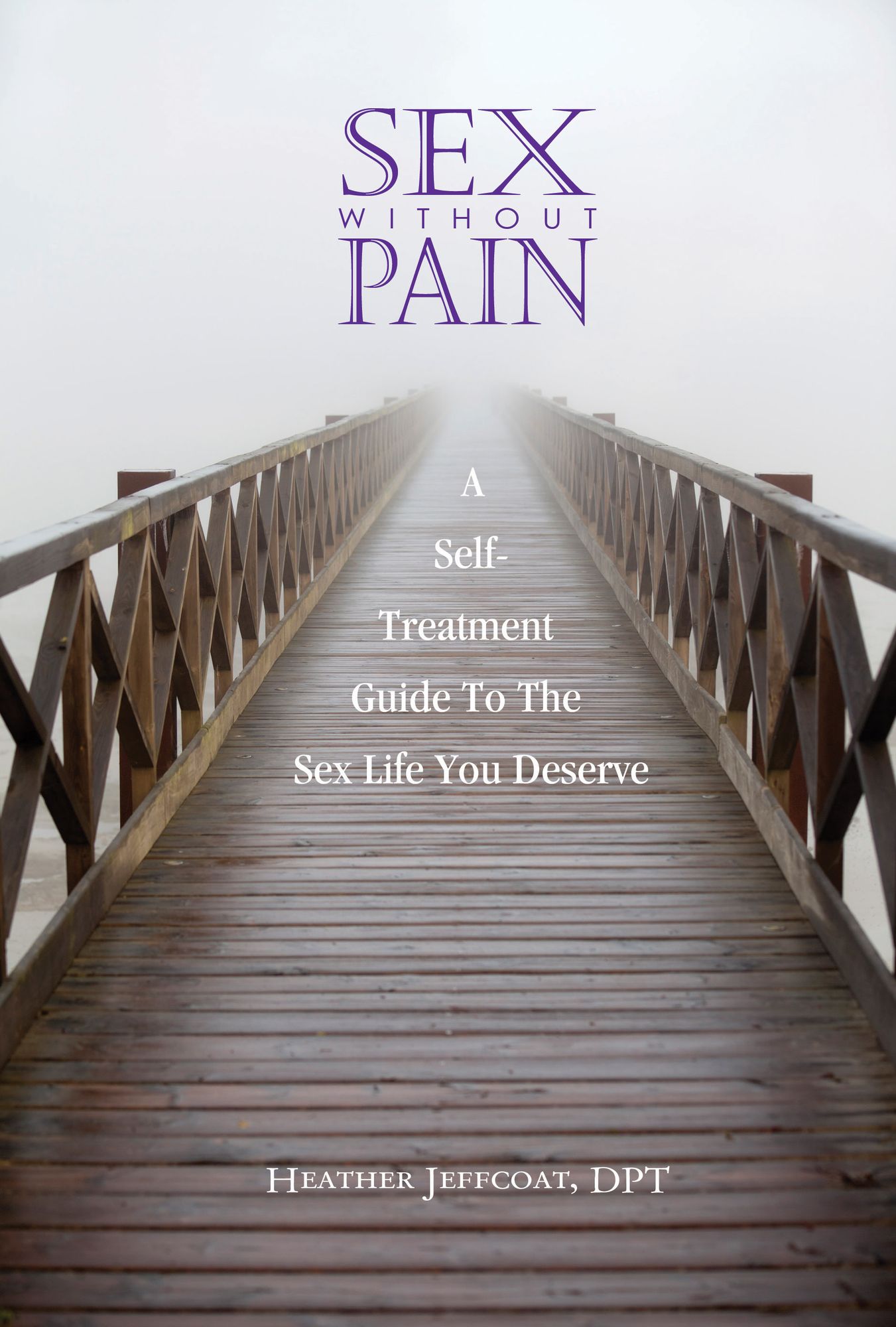 Sex Without Pain: A Self-Treatment Guide To The Sex Life You Deserve