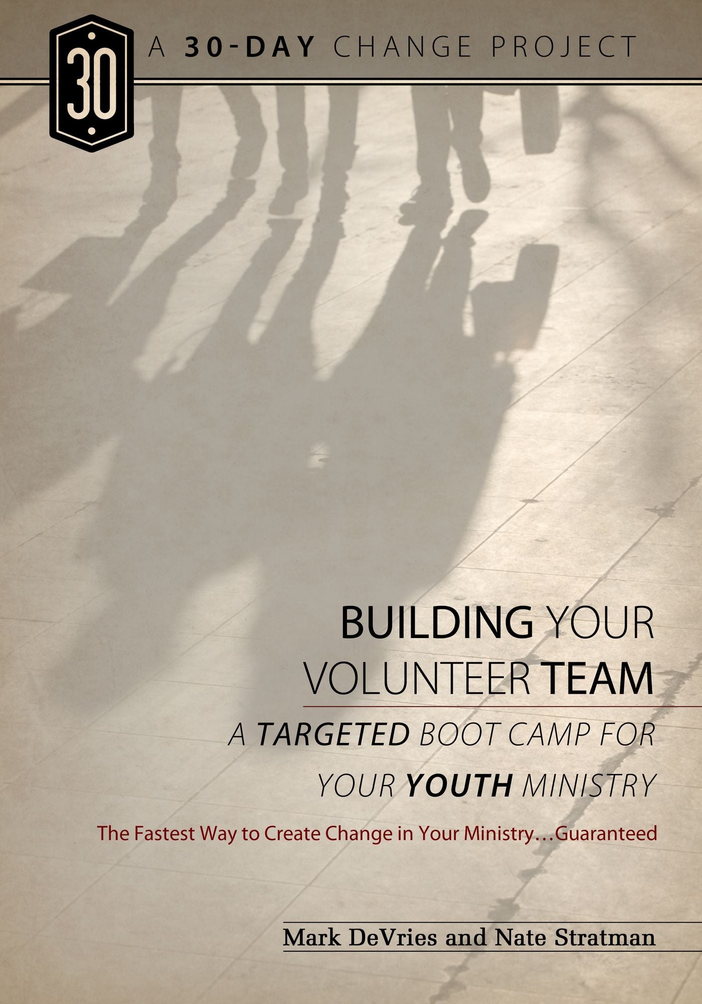 The 30-Day Change Project: Building Your Volunteer Team: Targeted Boot Camp for Your Youth MInistry