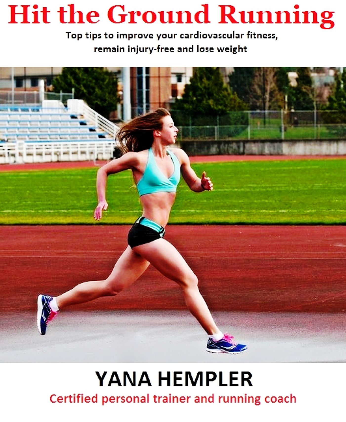 Hit the Ground Running: Improve Your Cardiovascular Fitness, Remain Injury-free and Lose Weight
