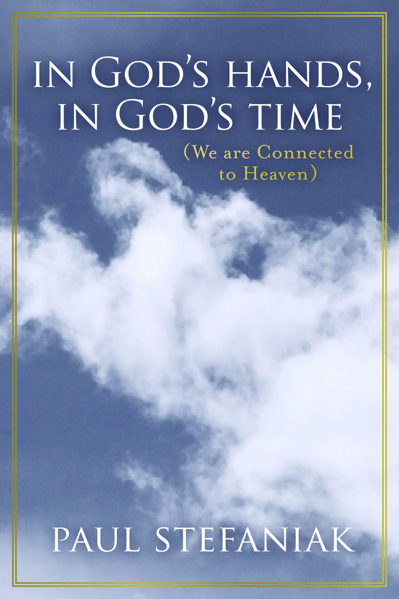 In God's Hands, In God's Time: (We Are Connected To Heaven)