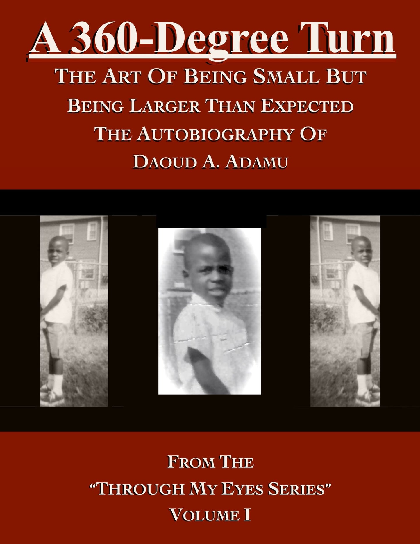 A 360-Degree Turn: The Art of Being Small But Being Larger Than Expected: The Autobiography of Daoud A. Adamu, Volume I