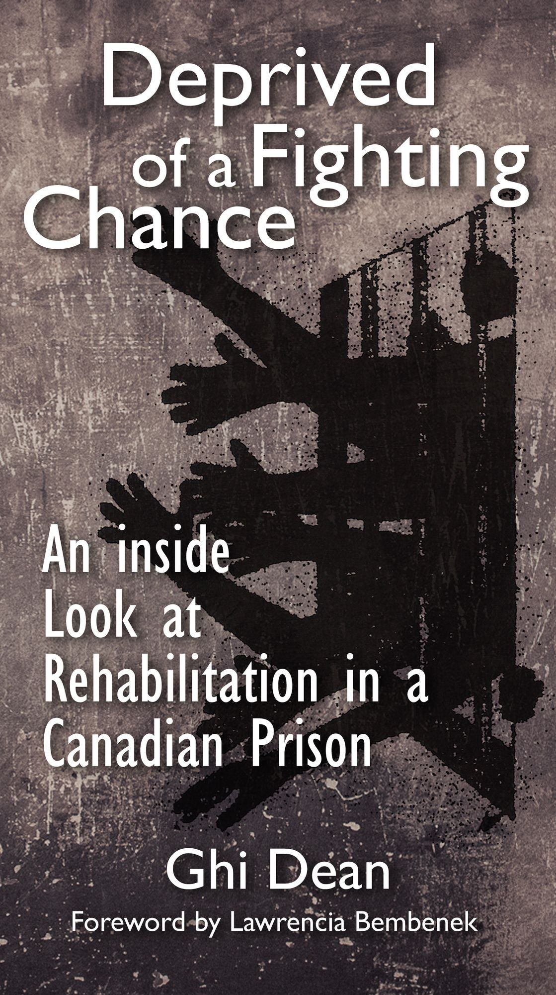 Deprived of a Fighting Chance.: An Inside Look at Rehabilitation in a Canadian Prison