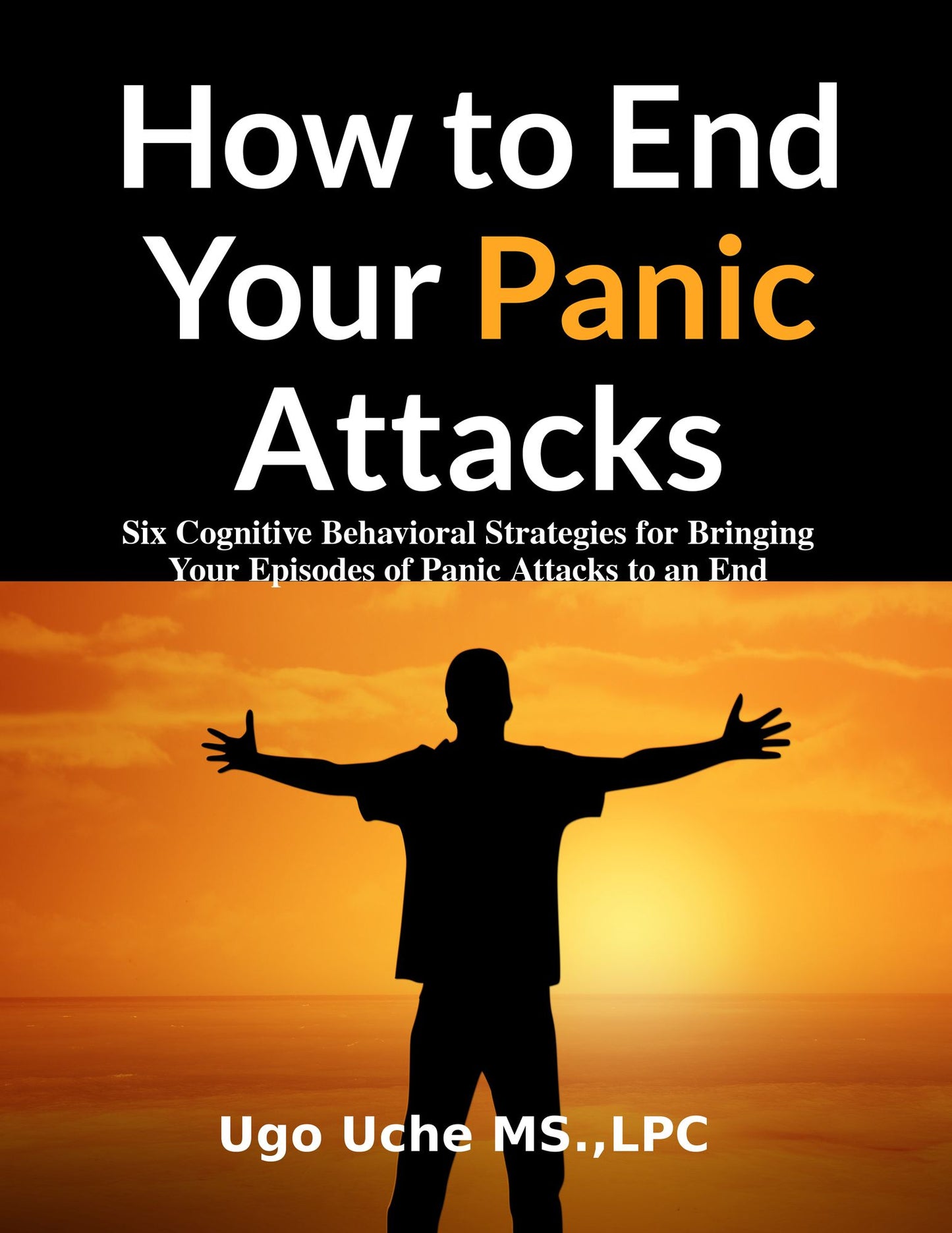 How to End Your Panic Attacks: Six Evidence Based Cognitive Behavioral Strategies