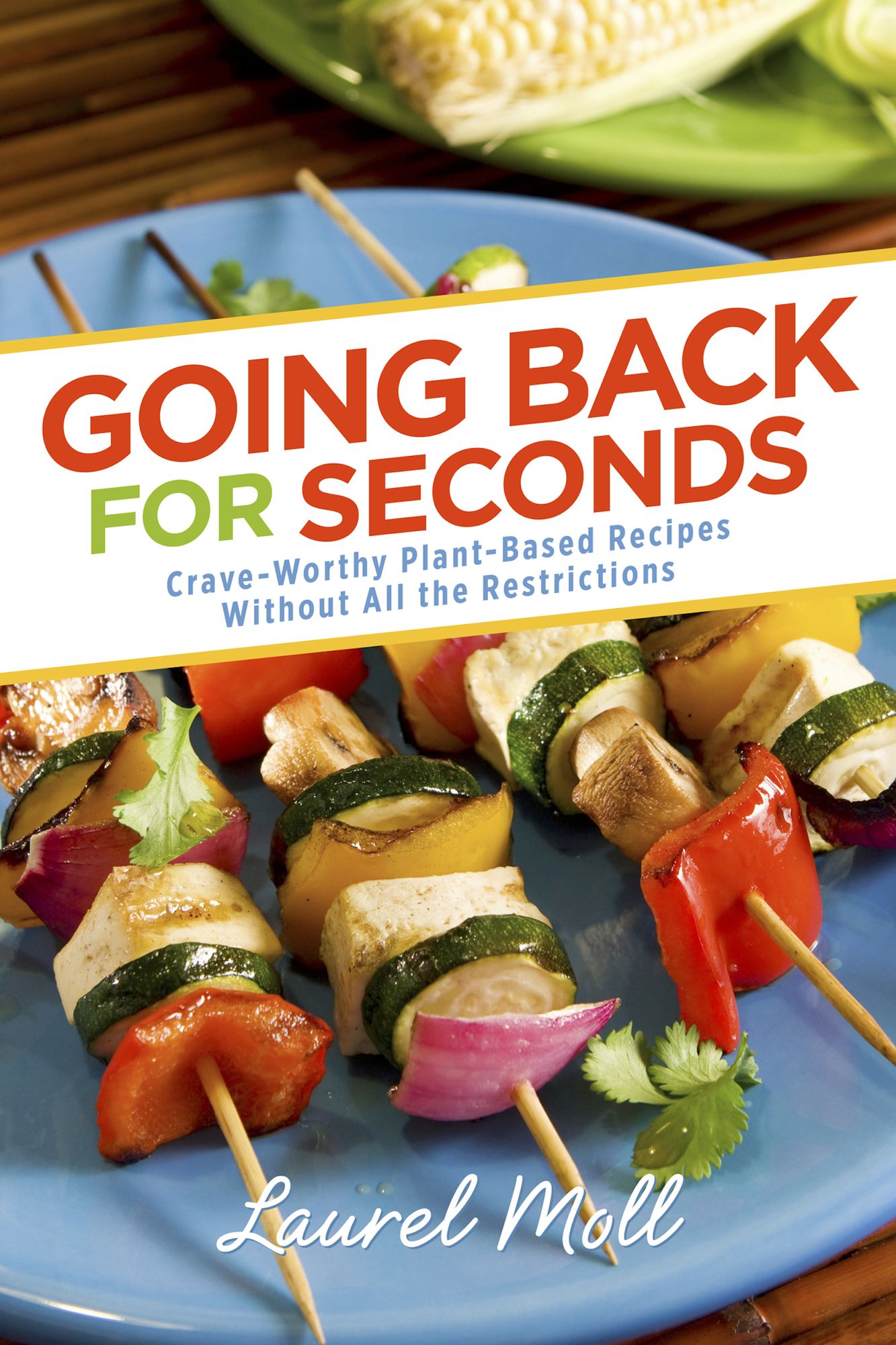 Going Back for Seconds: Crave-Worthy Plant-Based Recipes Without All the Restrictions
