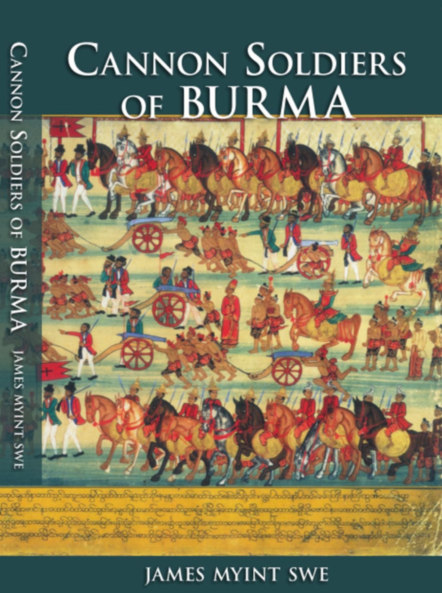 Cannon Soldiers of Burma: A Part of Burmese History Largely Unknown to Its Modern Peoples & the World