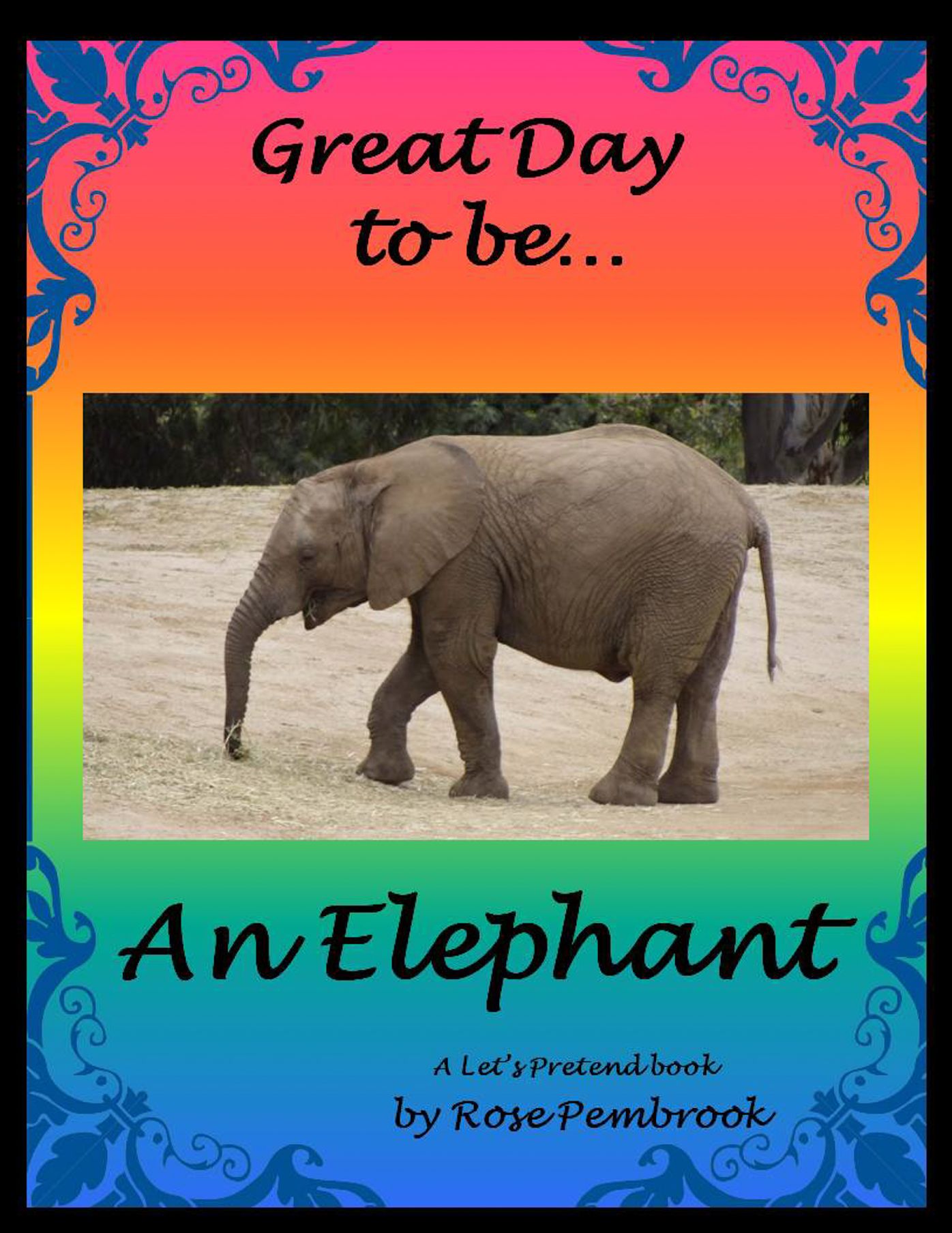 Great Day To Be An Elephant: A Let's Pretend Book