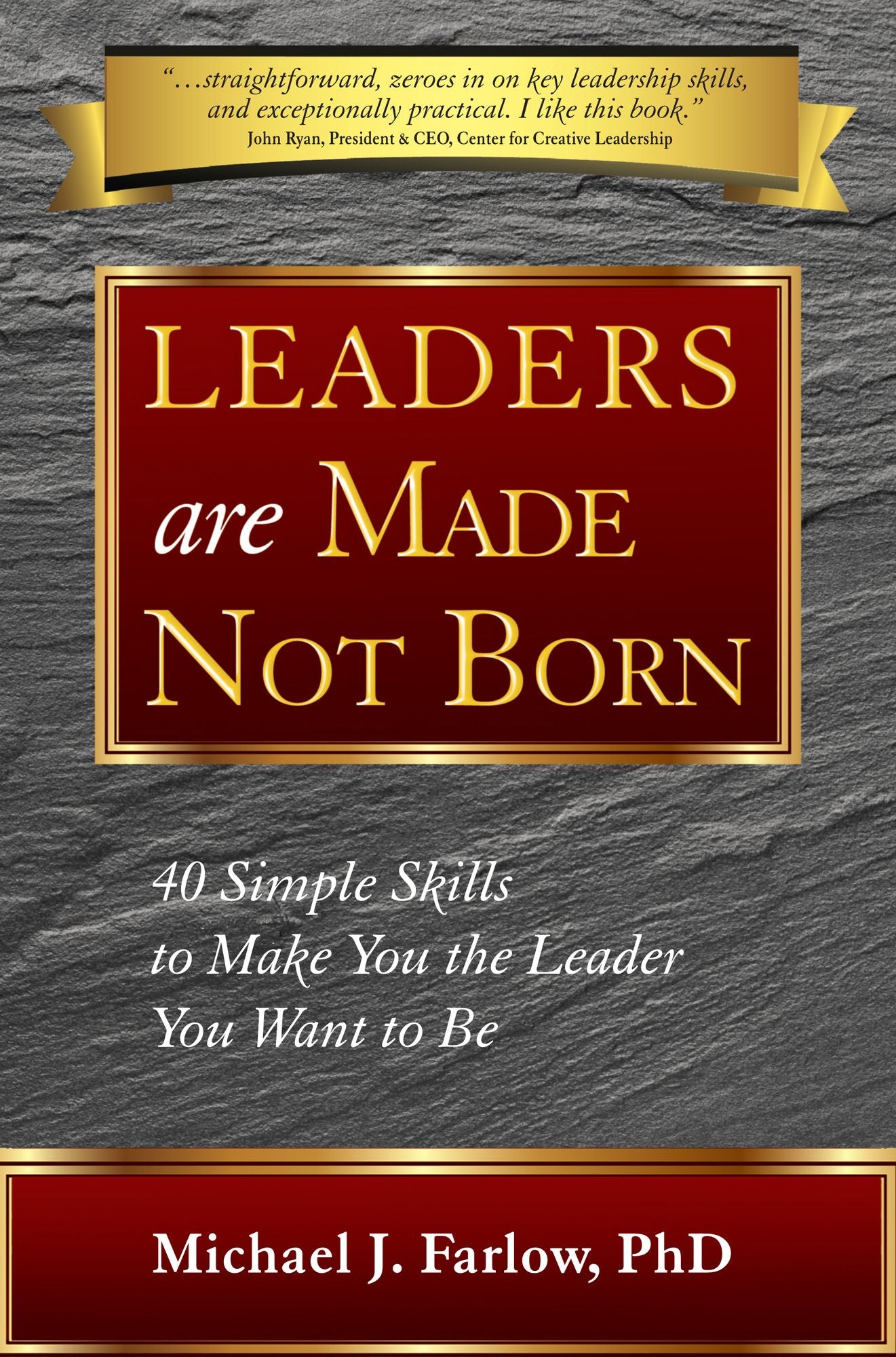 Leaders are Made Not Born: 40 Simple Skills to Make You the Leader You Want to Be
