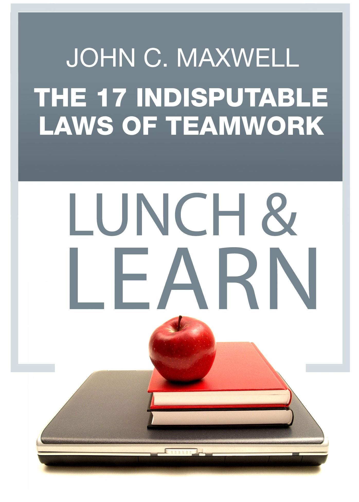 The 17 Indisputable Laws of Teamwork Lunch & Learn