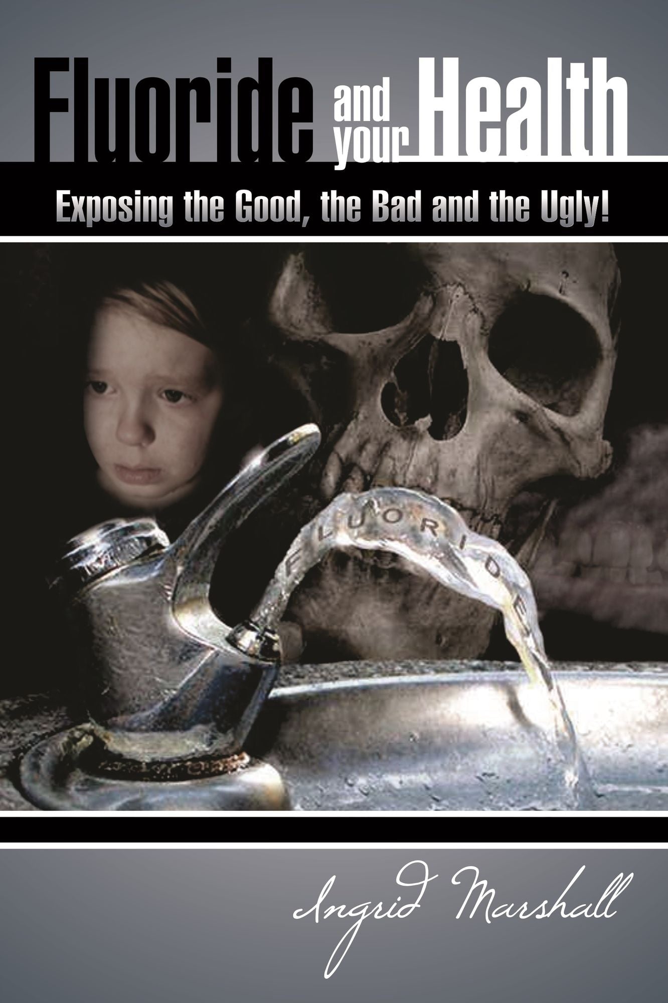Fluoride and Your Health: Exposing The Good, The Bad and The Ugly