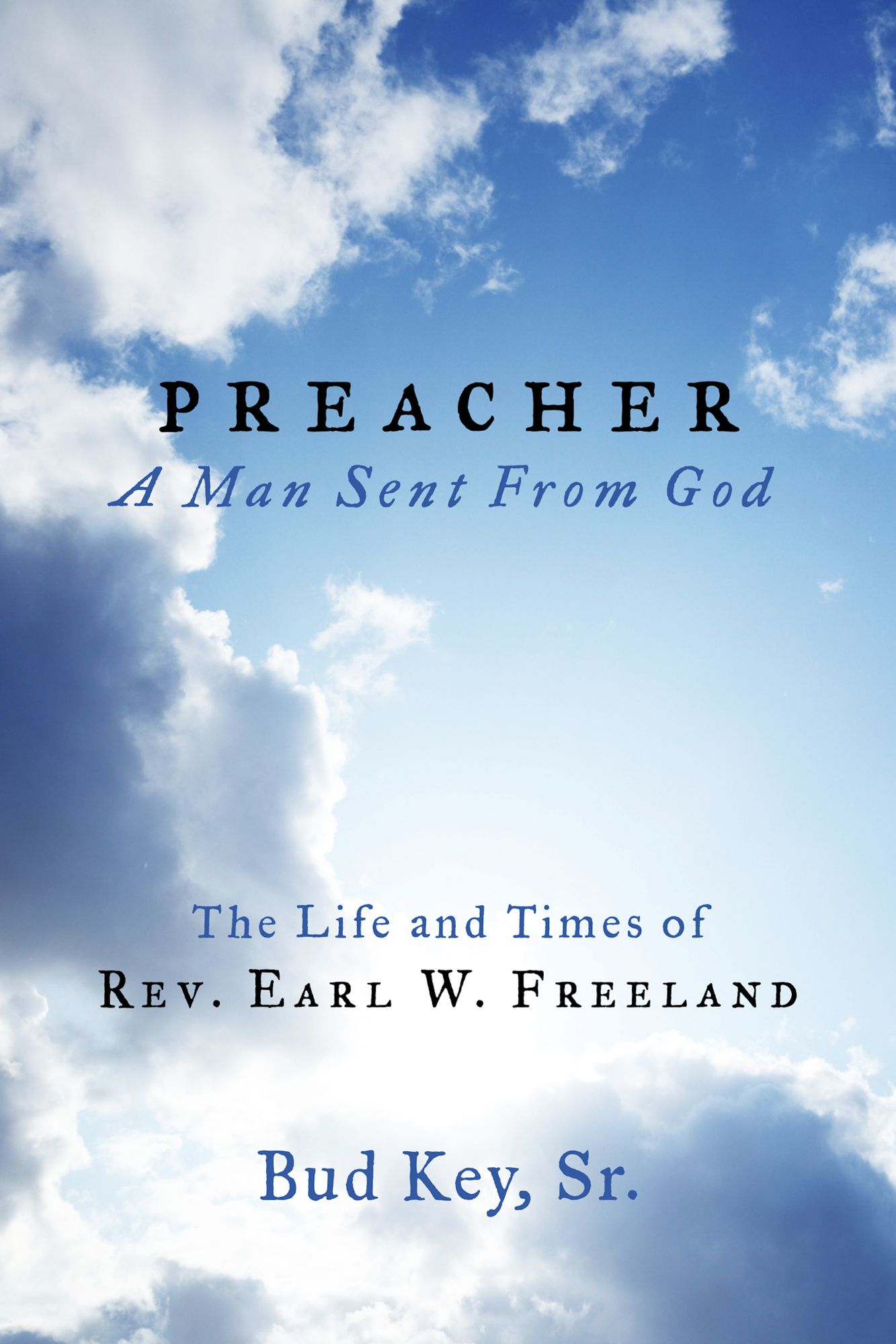 Preacher "A Man Sent From God": The Life And Times Of Rev. Earl W. Freeland