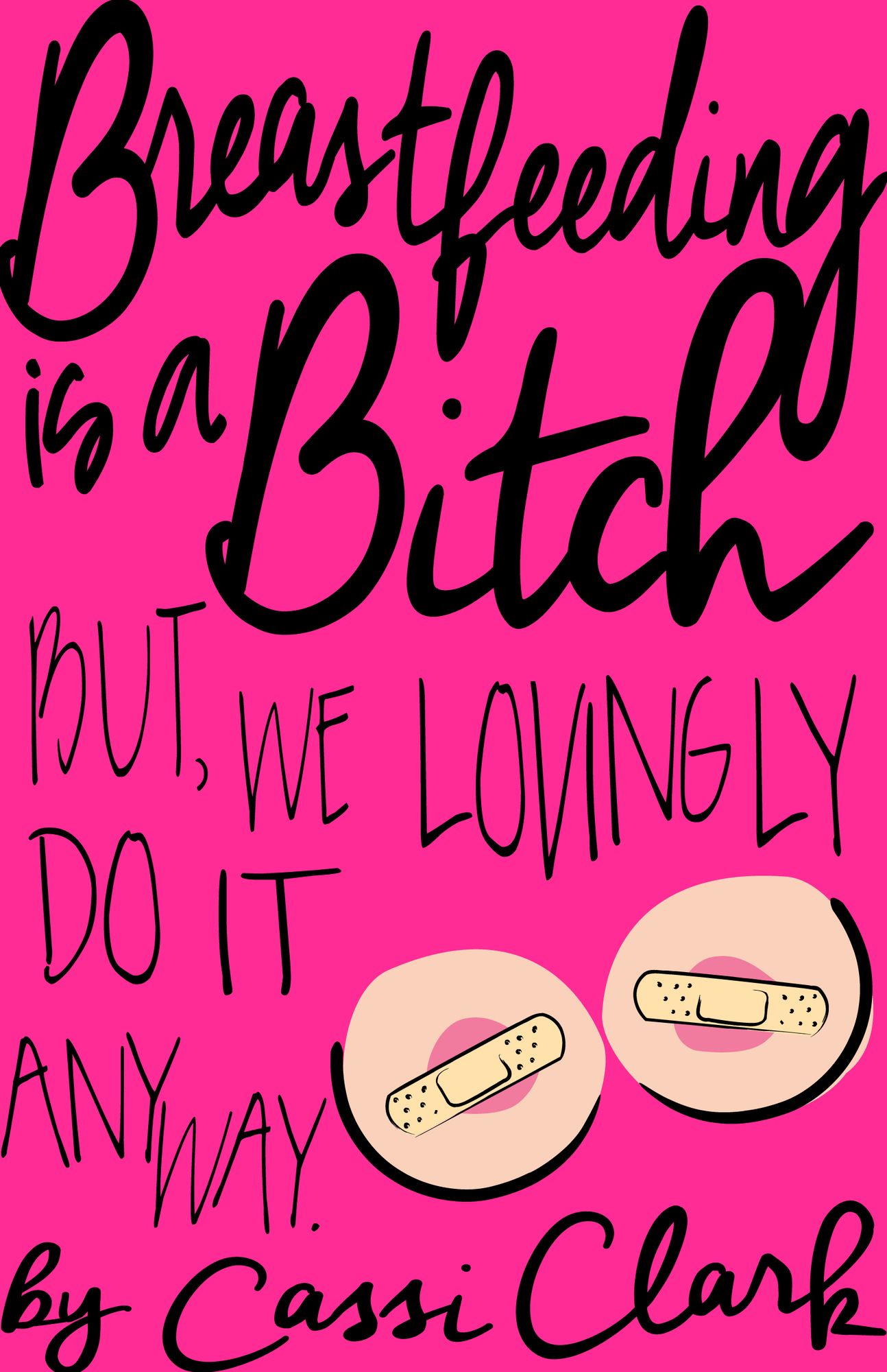 Breastfeeding is a Bitch: But We Lovingly Do It Anyway