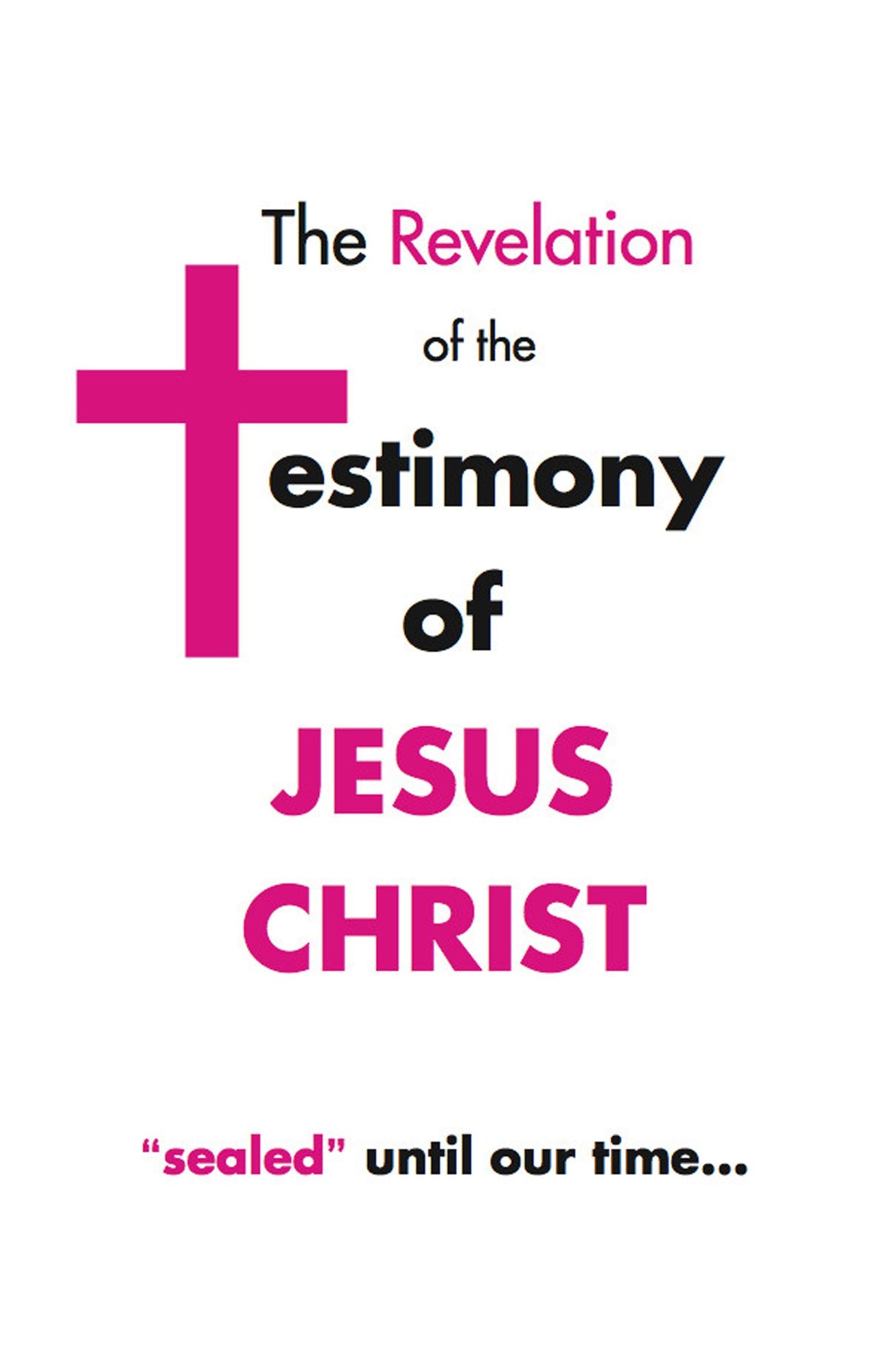 The Revelation of the Testimony of Jesus Christ "Sealed" Until Our Time