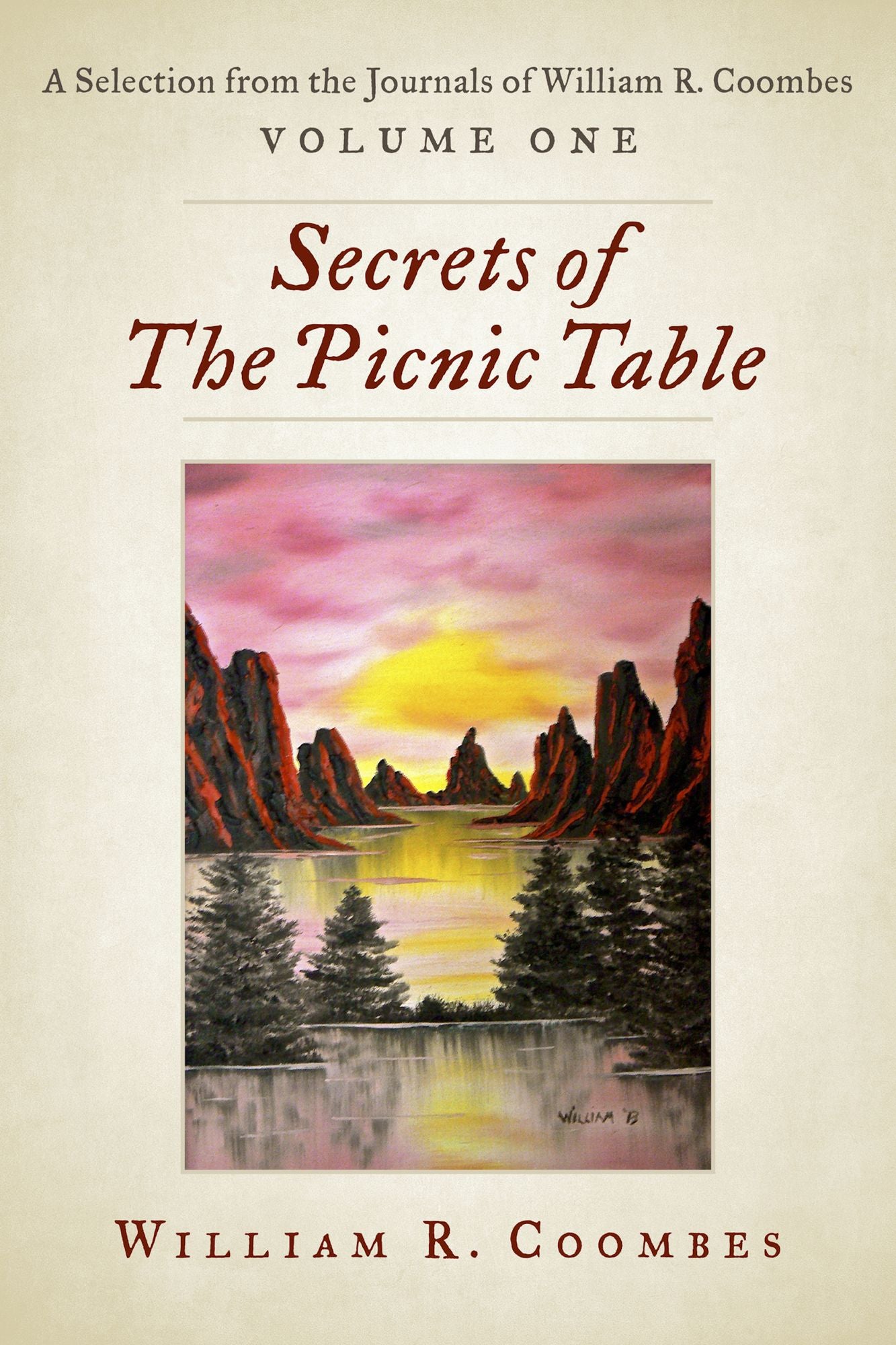 Secrets of The Picnic Table: A Selection From The Journals of William R. Coombes, Volume One