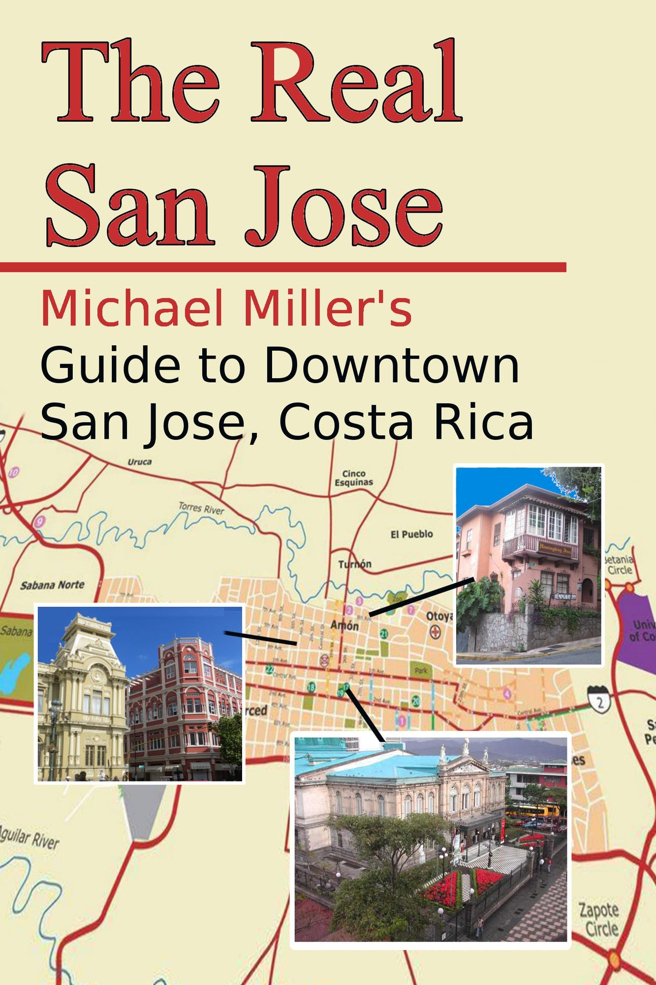 The Real San Jose: Michael Miller's Guide to Downtown San José, Costa Rica