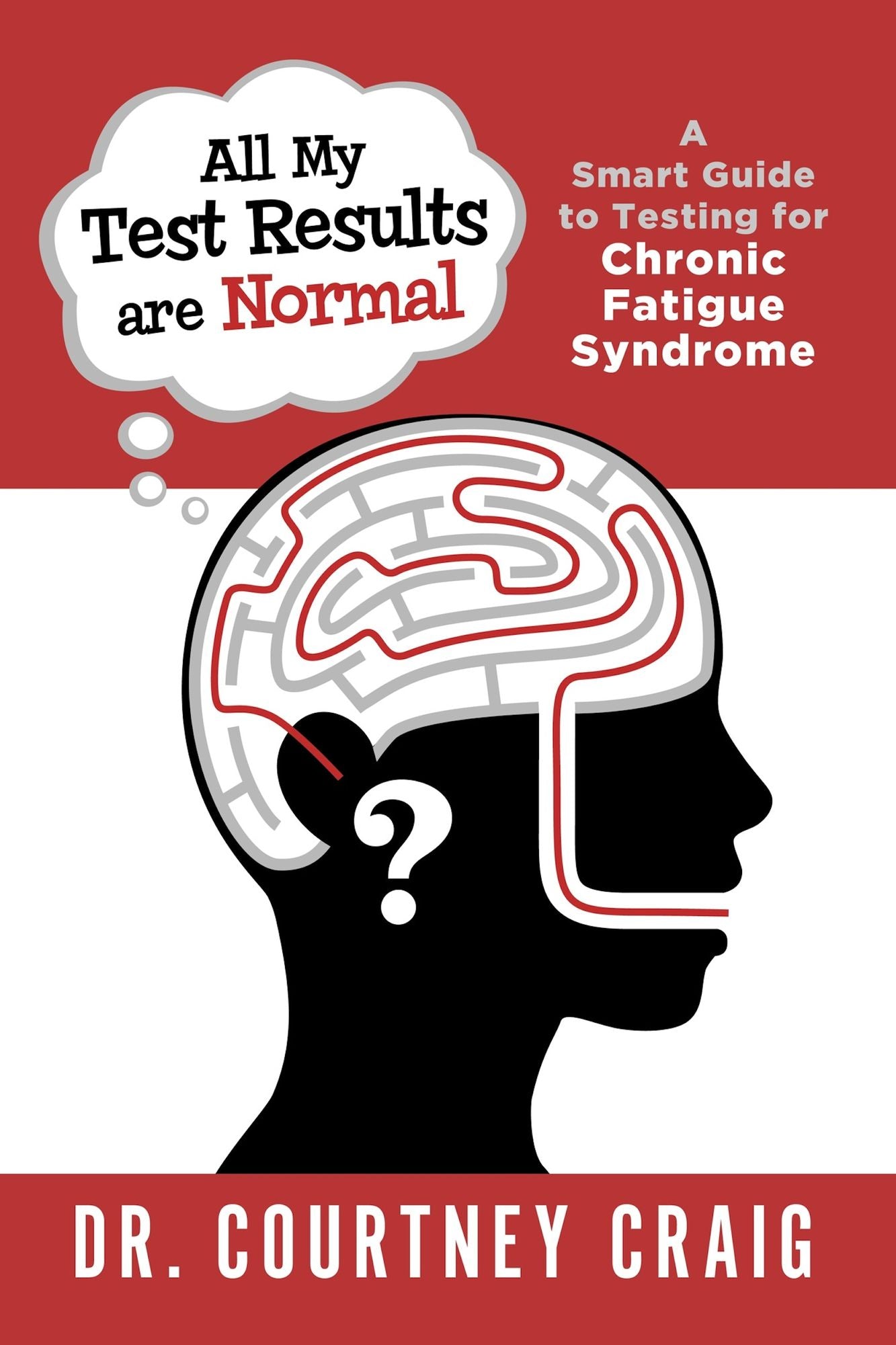 All My Test Results are Normal: A Smart Guide to Testing for Chronic Fatigue Syndrome