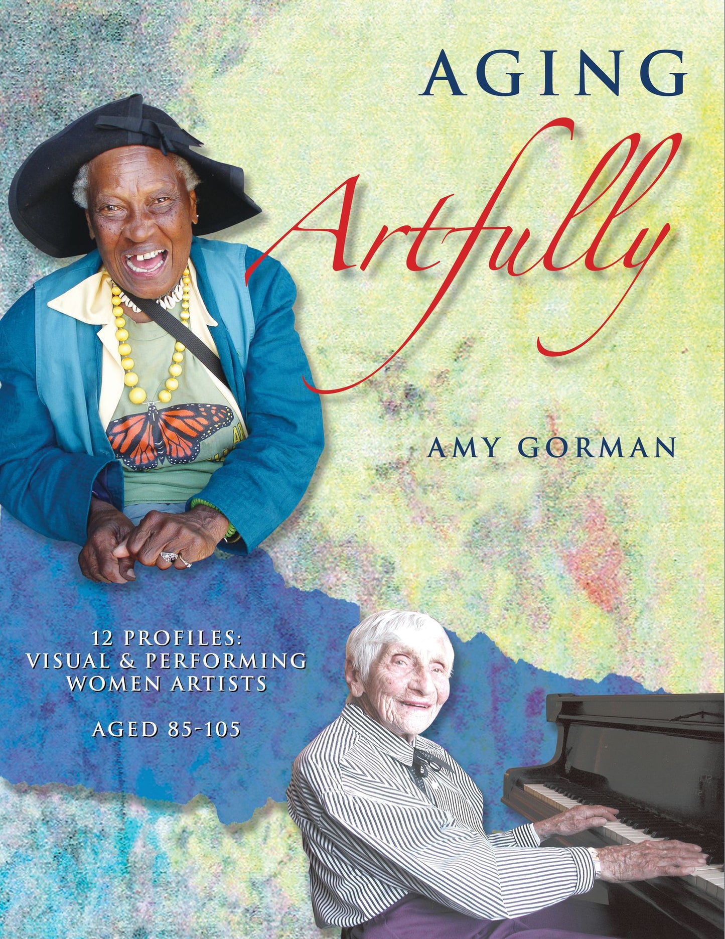 Aging Artfully: 12 Profiles: Visual and Performing Women Artists 85-105