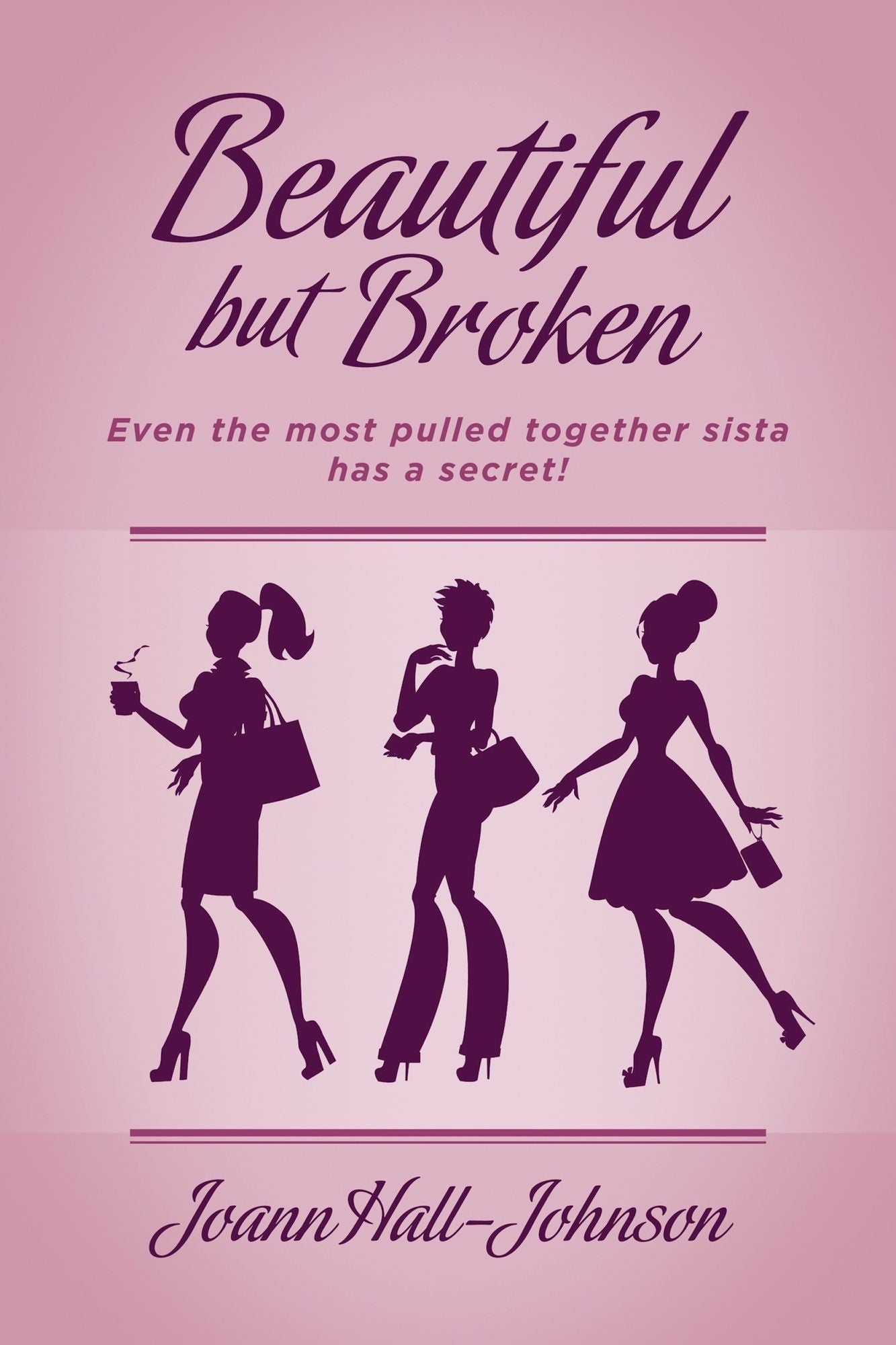 Beautiful but Broken: Even the Most Pulled Together Sista has a Secret!