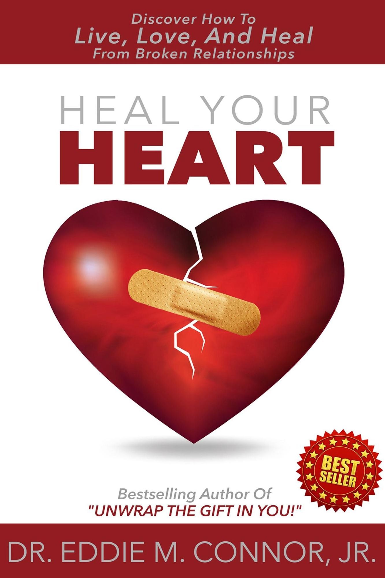 Heal Your Heart: Discover How To Live, Love, And Heal From Broken Relationships