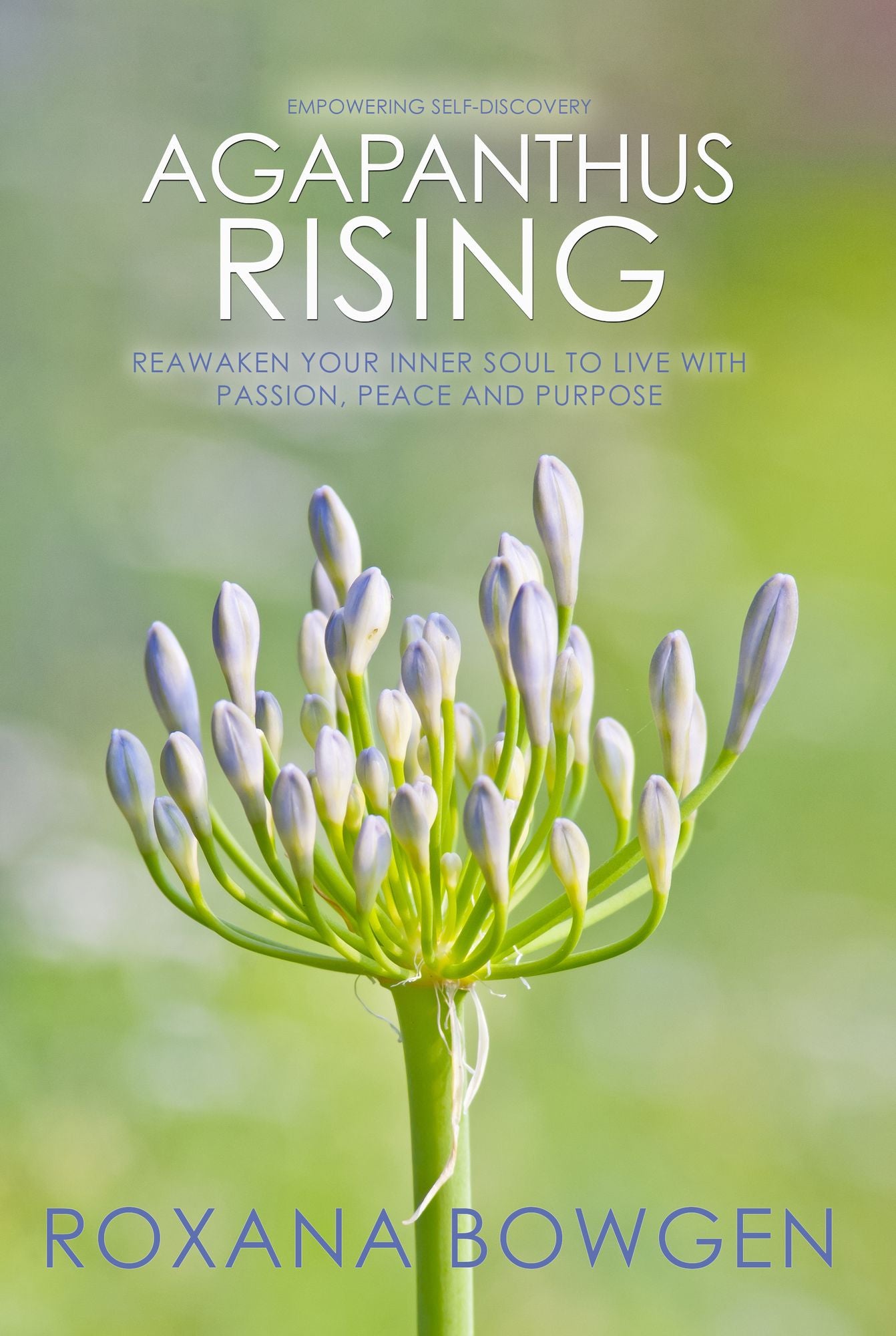 Agapanthus Rising: Reawaken Your Inner Soul to Live With Passion, Peace and Purpose