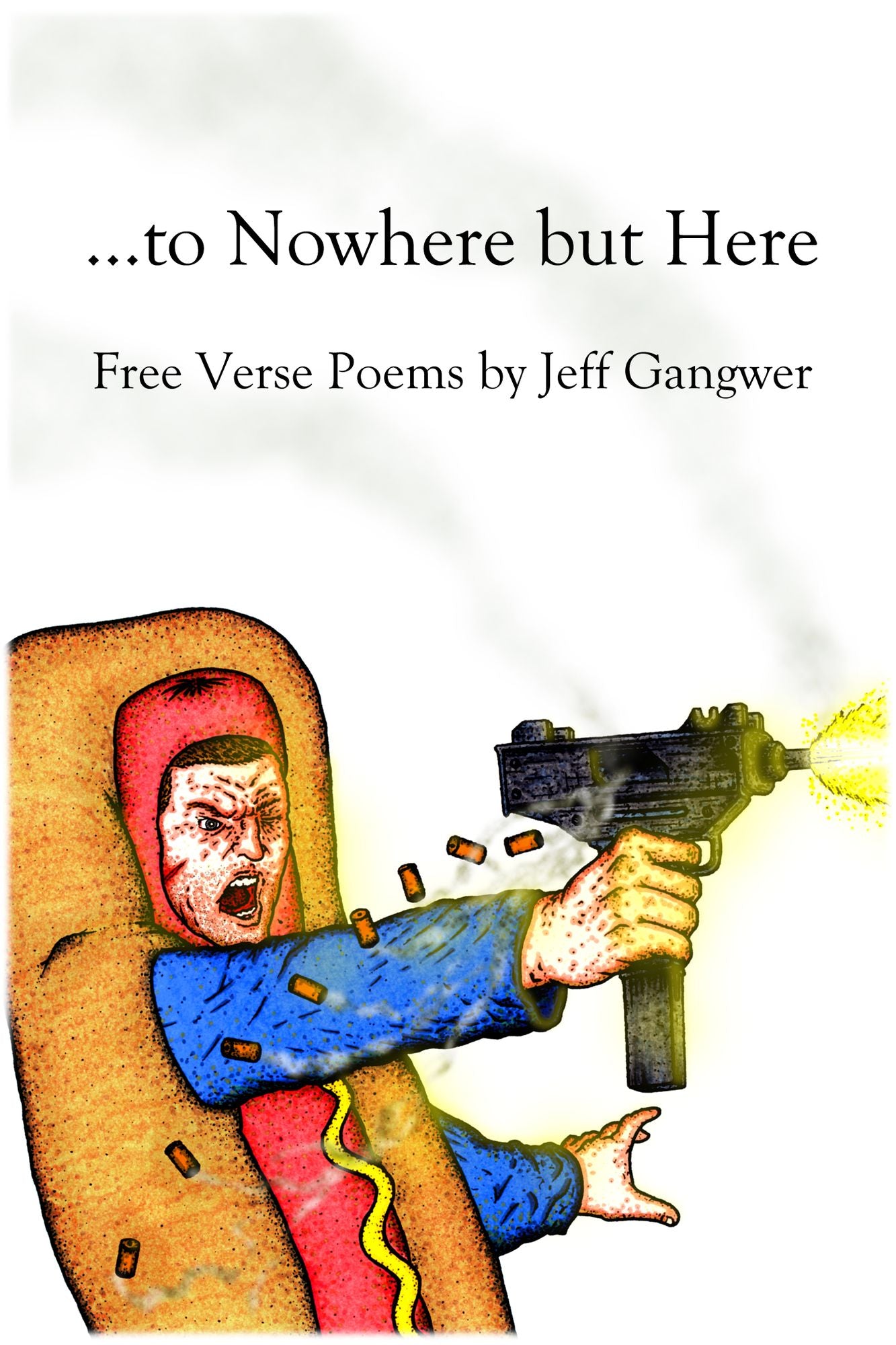 ...to Nowhere but Here: Free Verse Poems by Jeff Gangwer