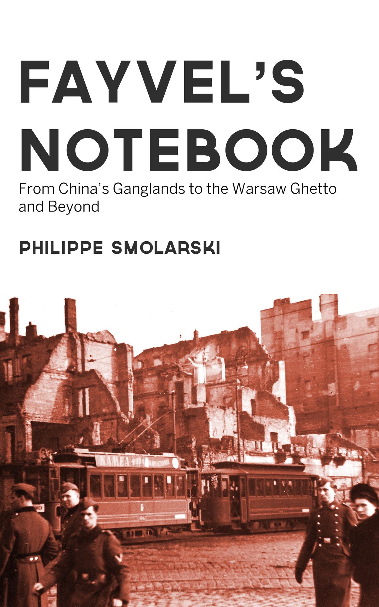 Fayvel's Notebook: From China's Ganglands to the Warsaw Ghetto and Beyond