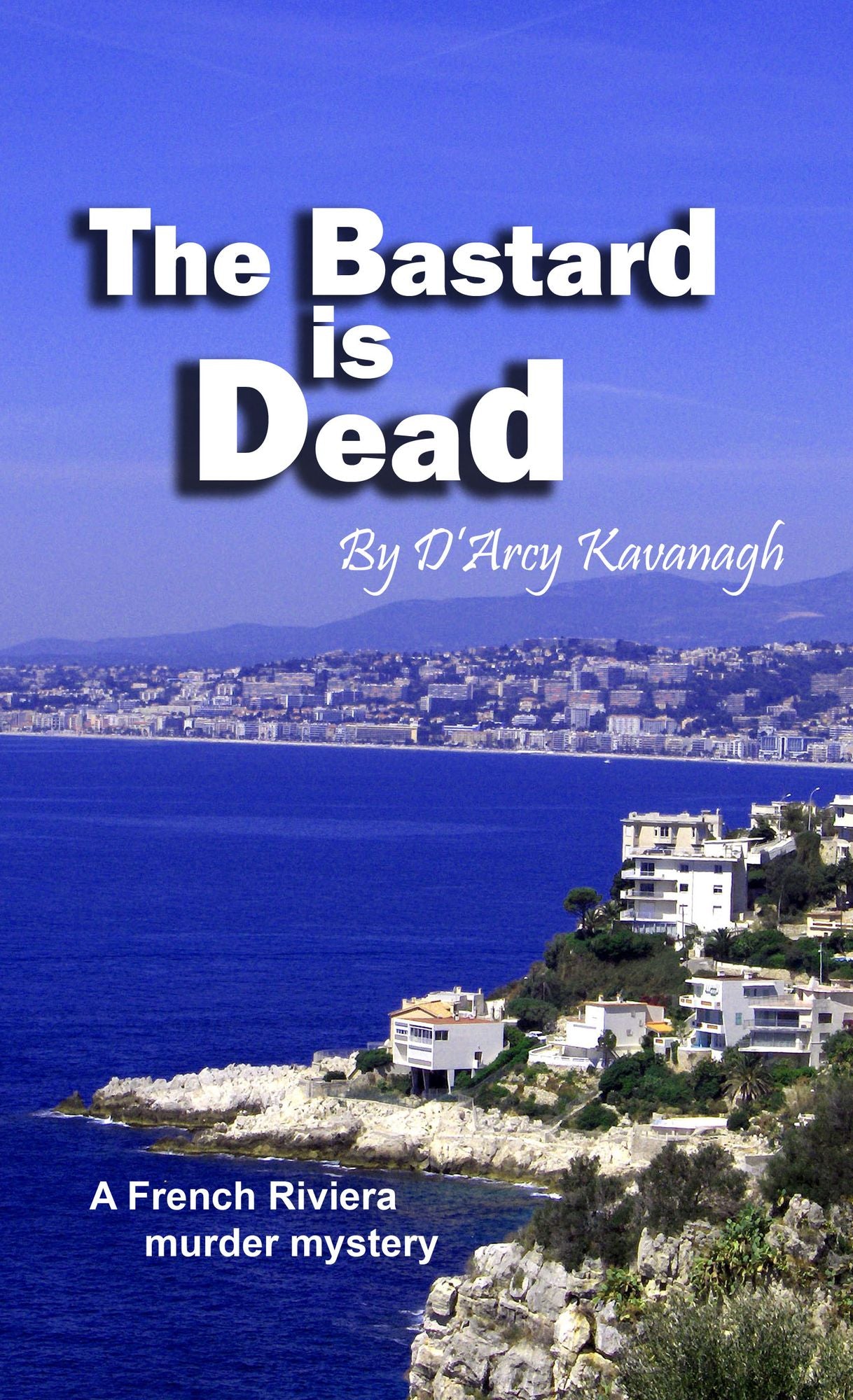 The Bastard is Dead: A French Riviera Murder Mystery