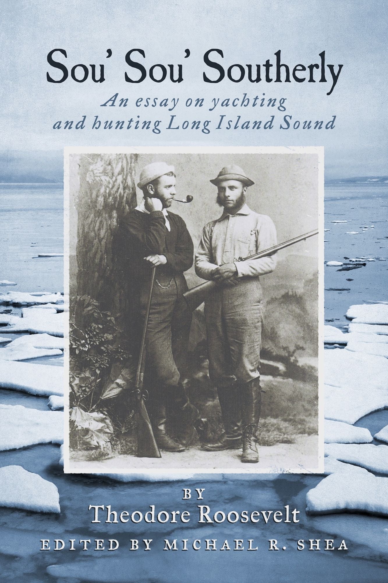 Sou' Sou' Southerly (Annotated): An Essay on Yachting and Hunting Long Island Sound