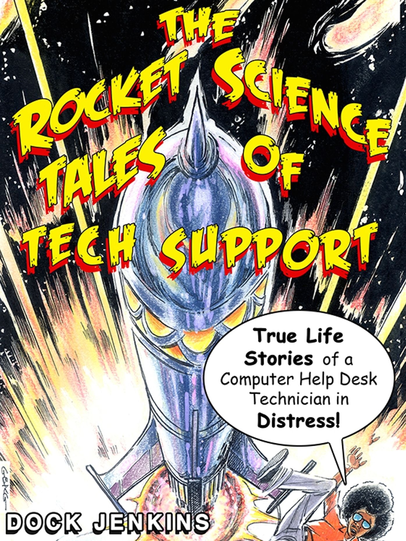 The Rocket Science Tales of Tech Support: True Life Stories of a Computer Help Desk Technician in Distress