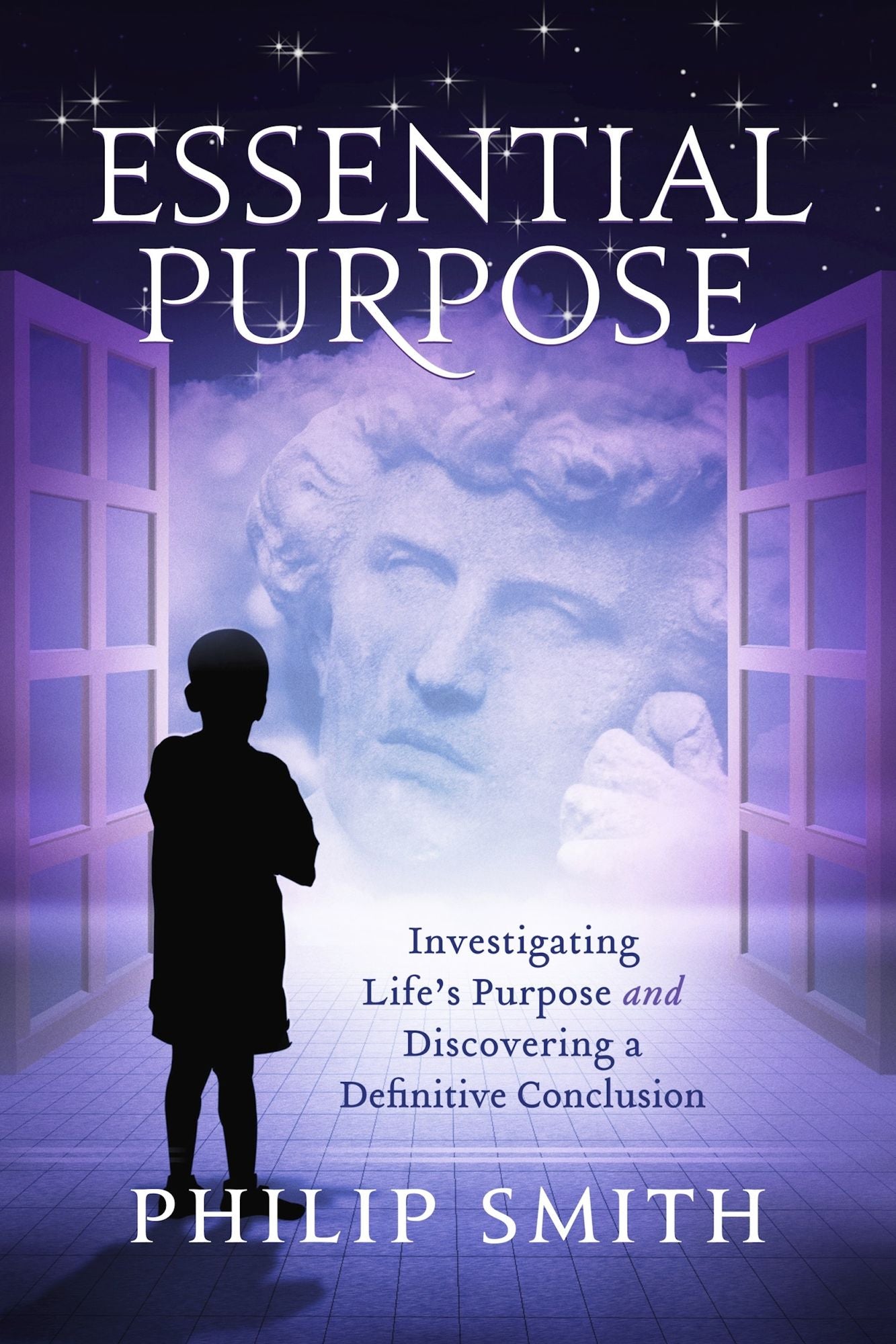 Essential Purpose: Investigating Life's Purpose and Discovering a Definitive Conclusion