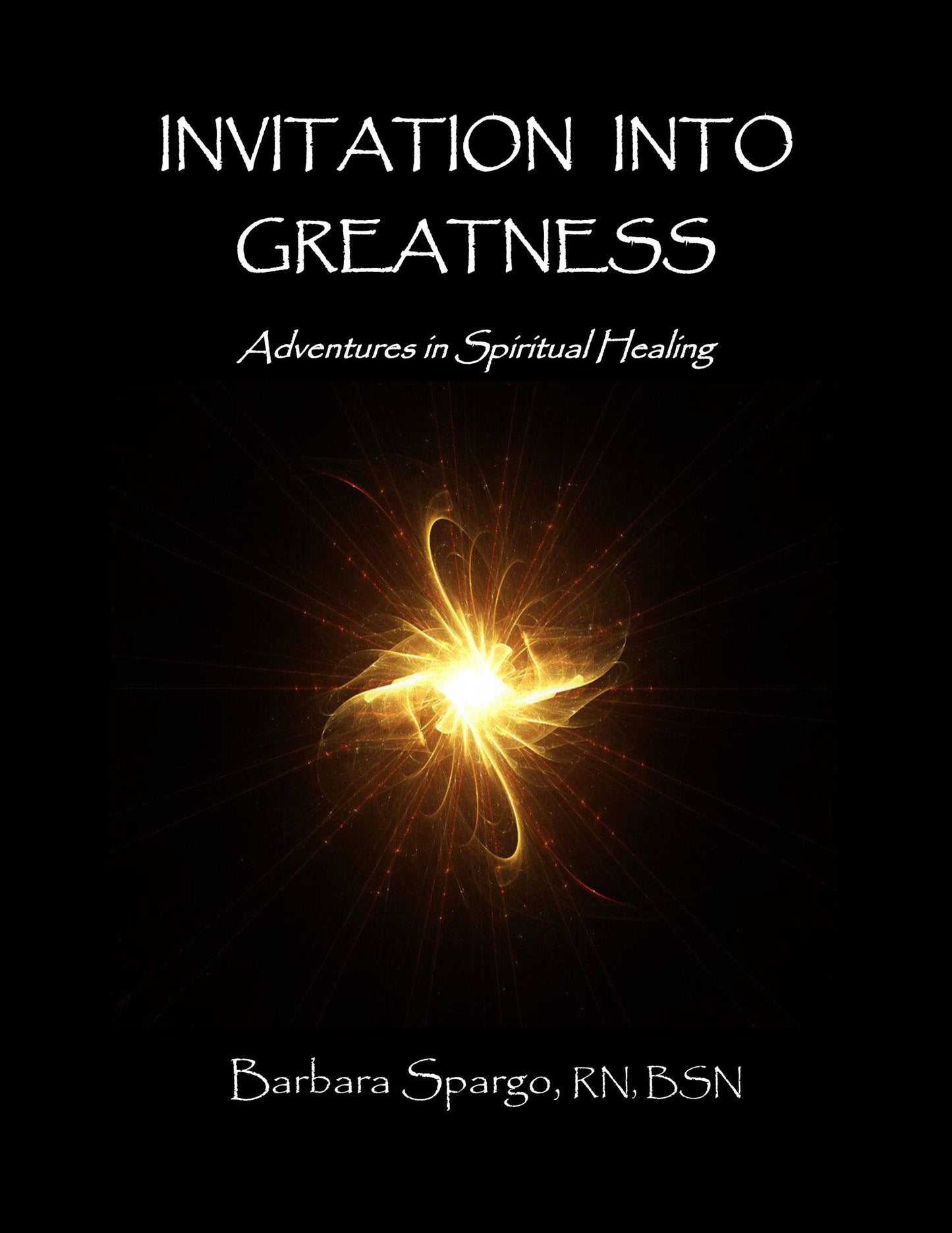 Invitation Into Greatness: Adventures In Spiritual Healing