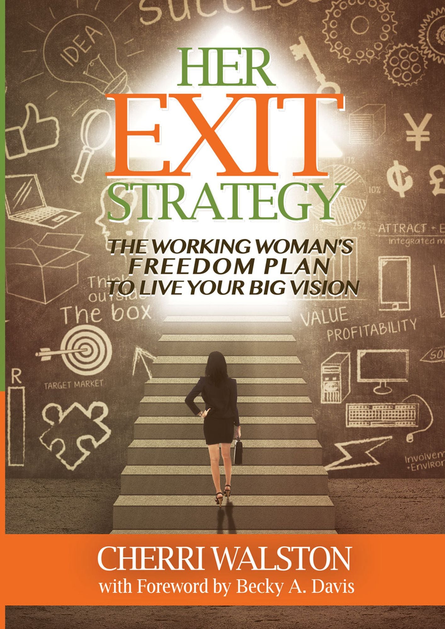 HER Exit Strategy: The Working Woman's Freedom Plan to Live Your Big Vision