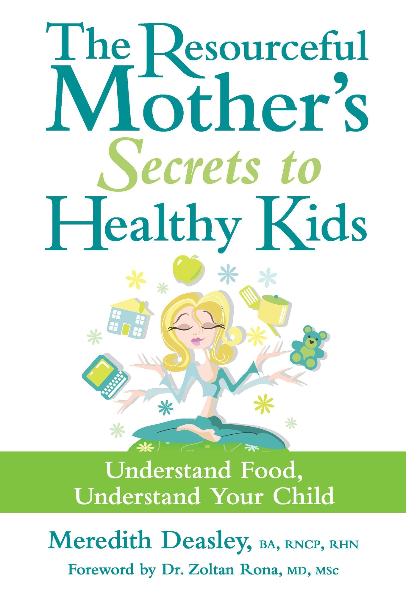 The Resourceful Mother's Secrets to Healthy Kids: Understand Food, Understand Your Child