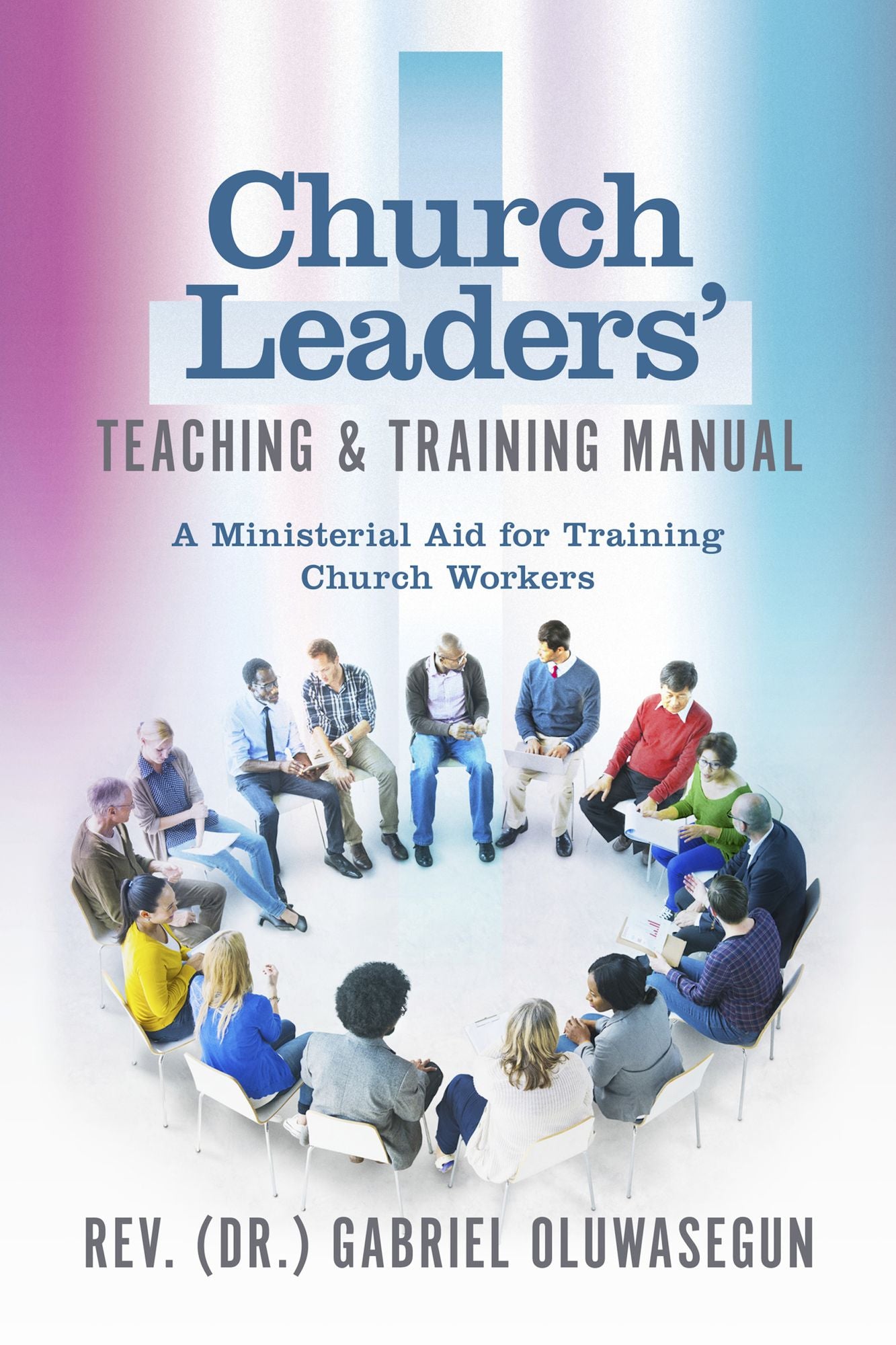 Church Leaders' Teaching & Training Manual: A Ministerial Aid for Training Church Workers