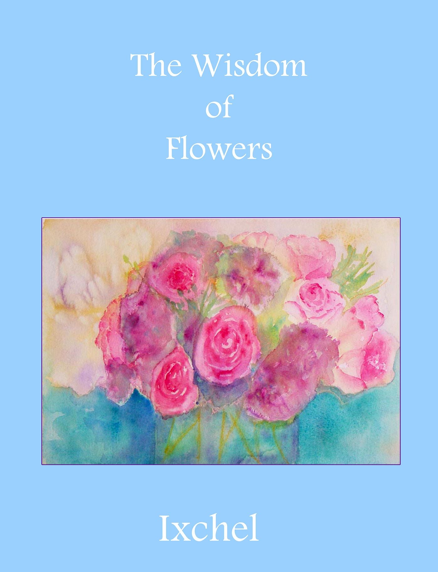 The Wisdom of Flowers: Ixchel