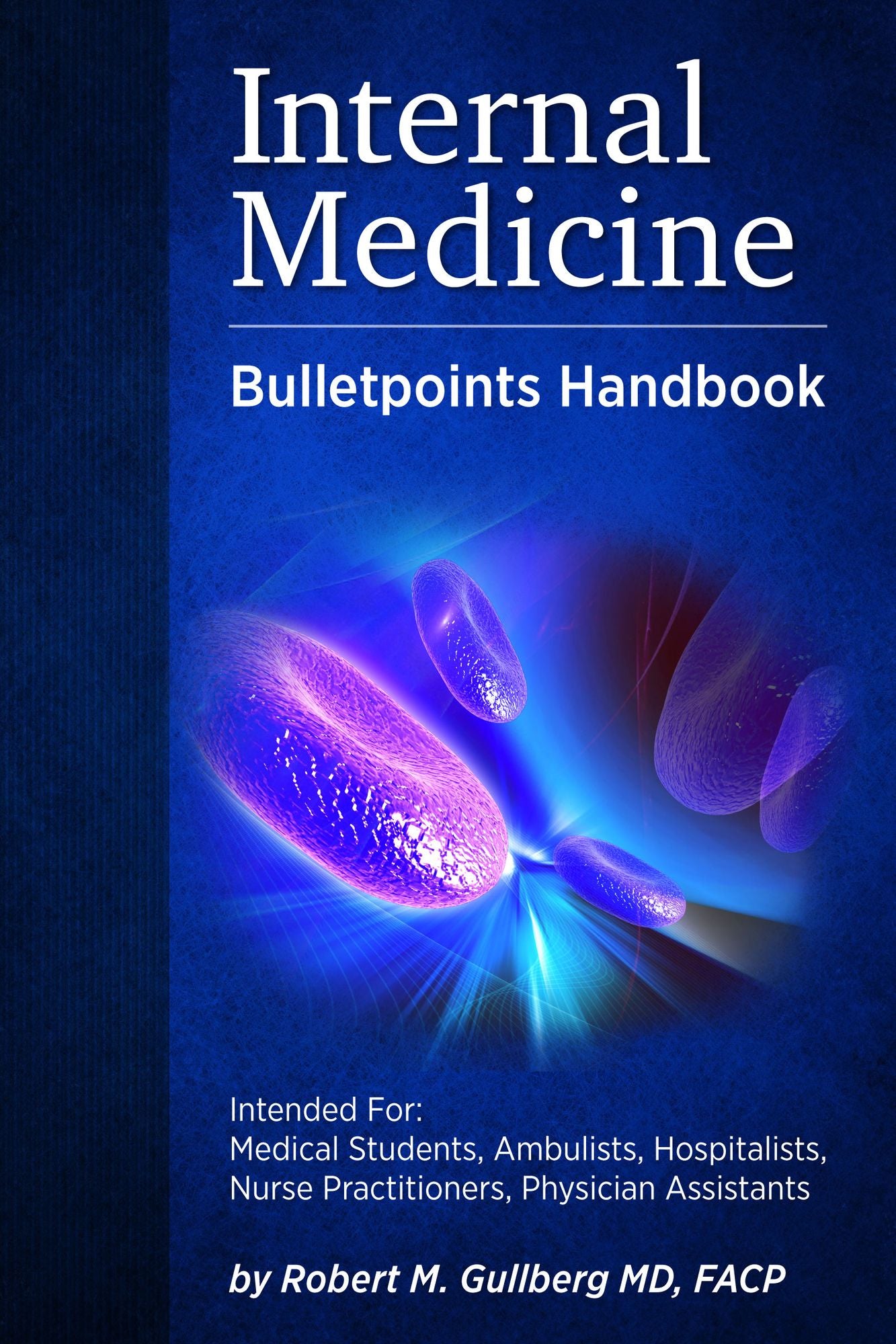 Internal Medicine Bulletpoints Handbook: Intended For: Healthcare Practitioners and Students at all Levels
