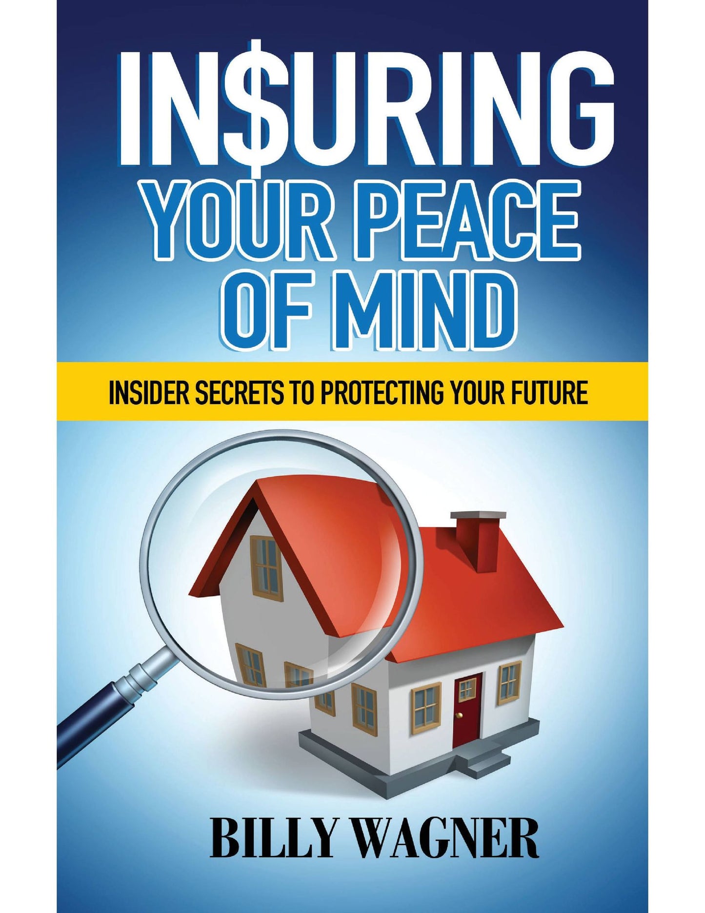 Insuring Your Peace of Mind: Insider Secrets to Protecting Your Future