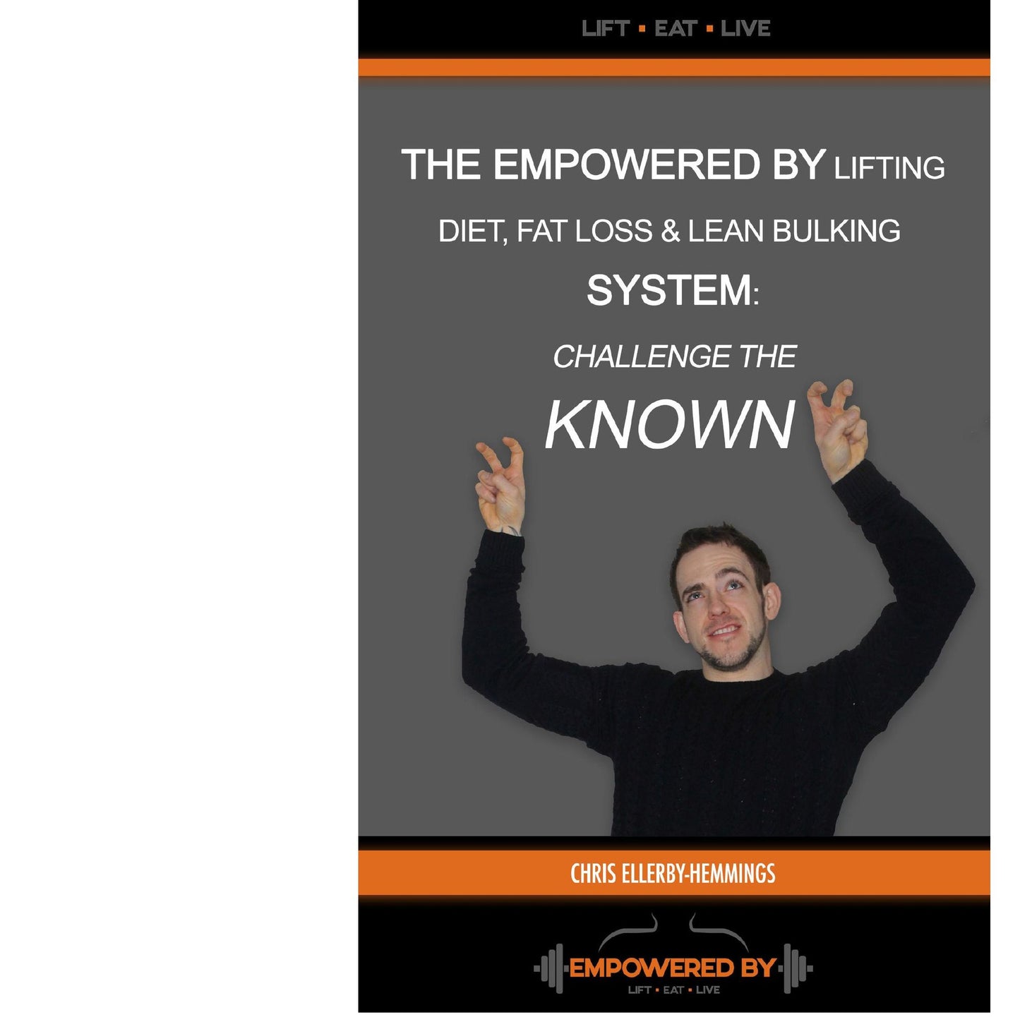 The Empowered By Lifting Diet Fat Loss & Lean Bulking Lifestyle: Eat What You Desired & Challenge the "Known"