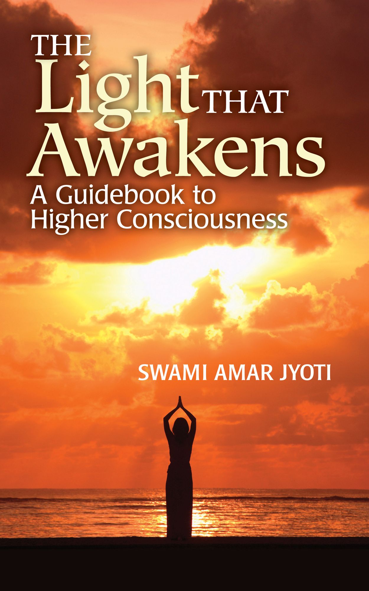 The Light That Awakens: A Guidebook to Higher Consciousness