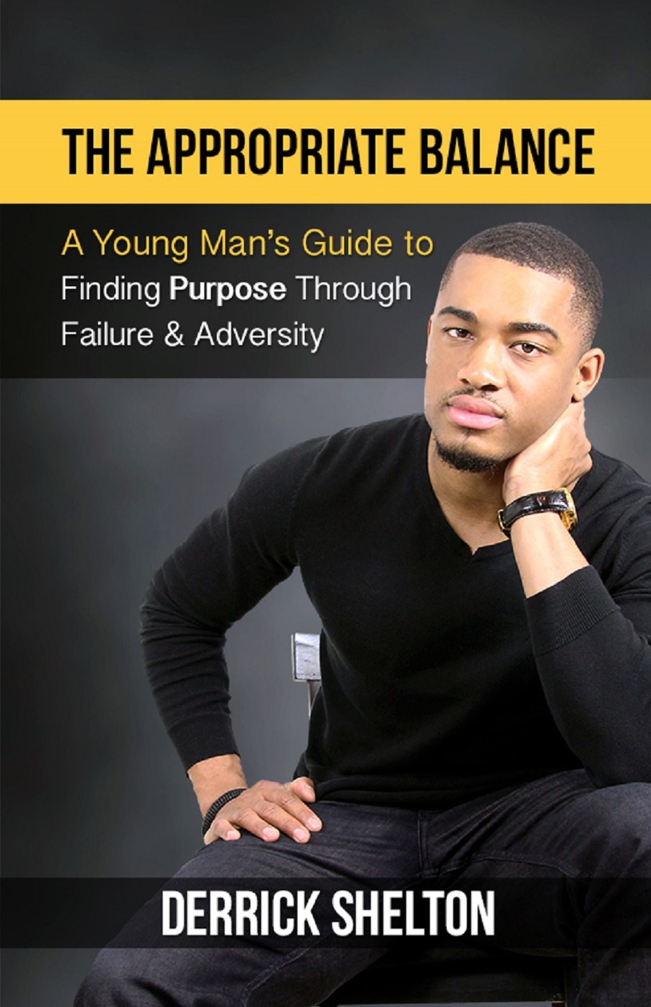 The Appropriate Balance: A Young Man's Guide to Finding Purpose Through Failure & Adversity