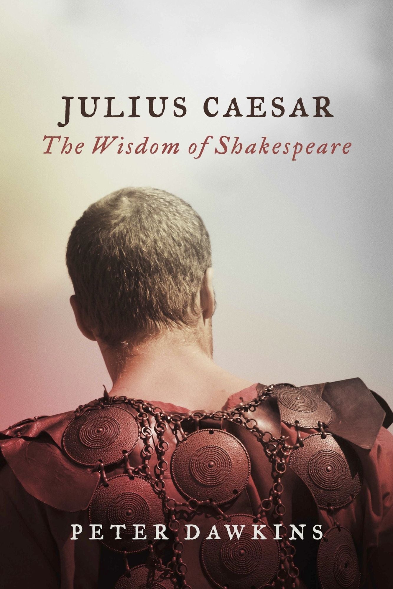 Julius Caesar: The Wisdom of Shakespeare