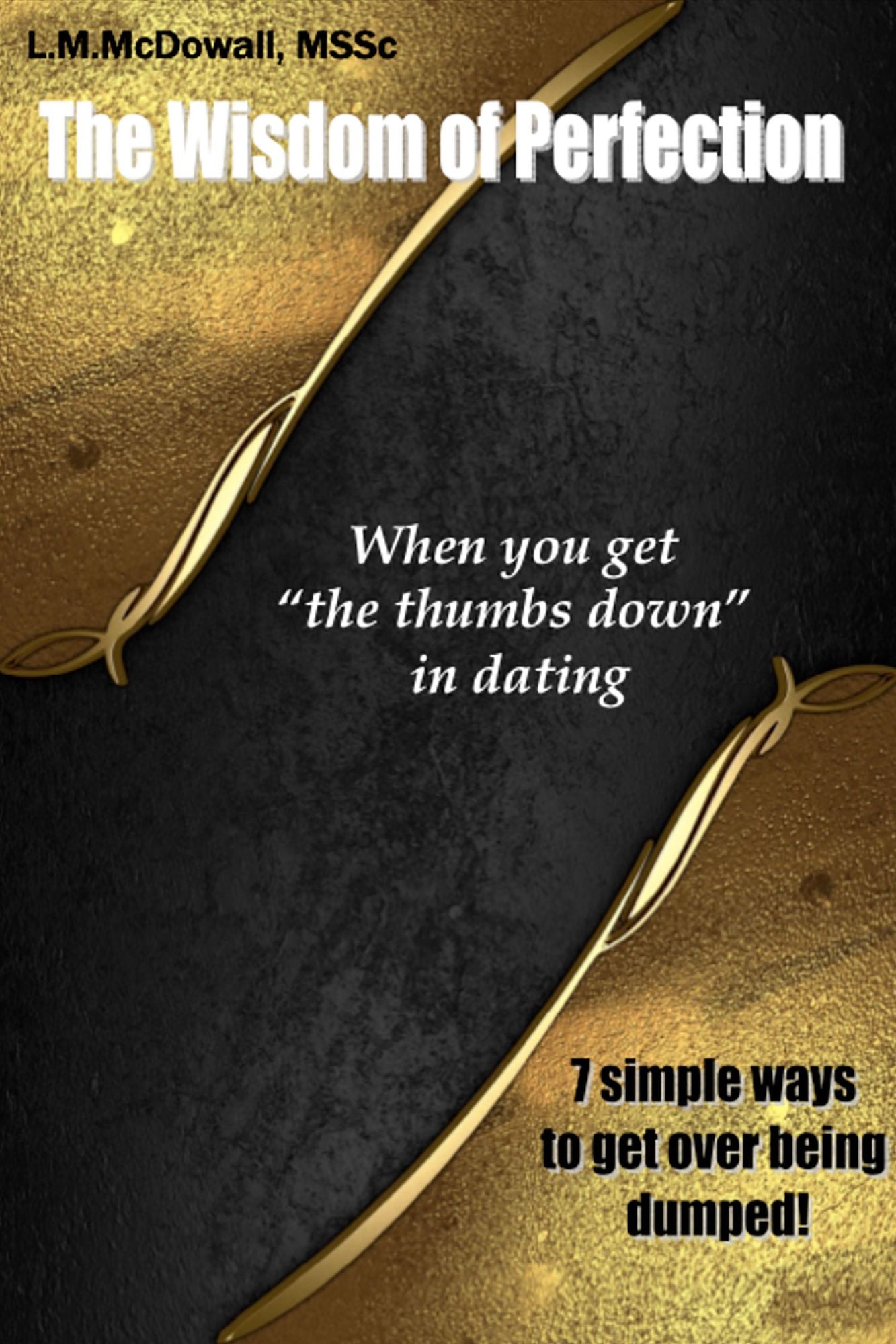 The Wisdom of Perfection, When you get "the thumbs down" in dating: 7 Simple Ways to Get over Being Dumped!